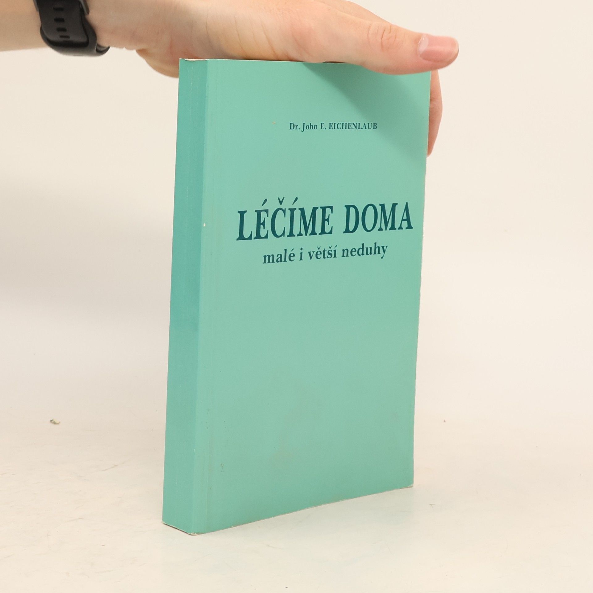John E. Eichenlaub Léčíme doma. Malé i větší neduhy