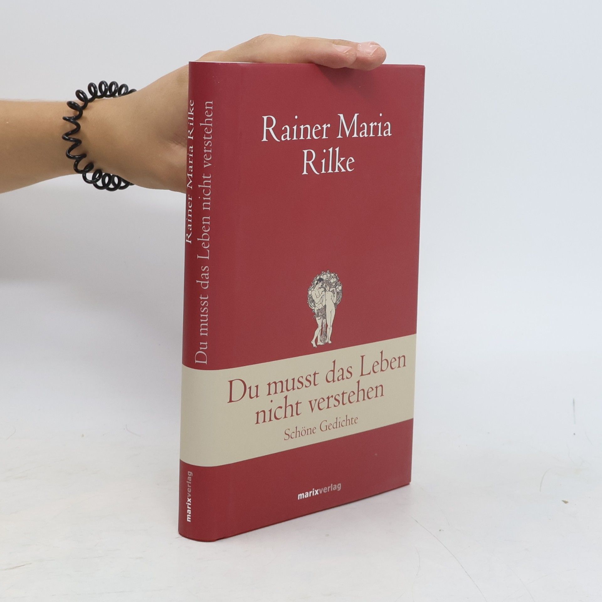 Rainer Maria Rilke Du musst das Leben nicht verstehen : schöne Gedichte