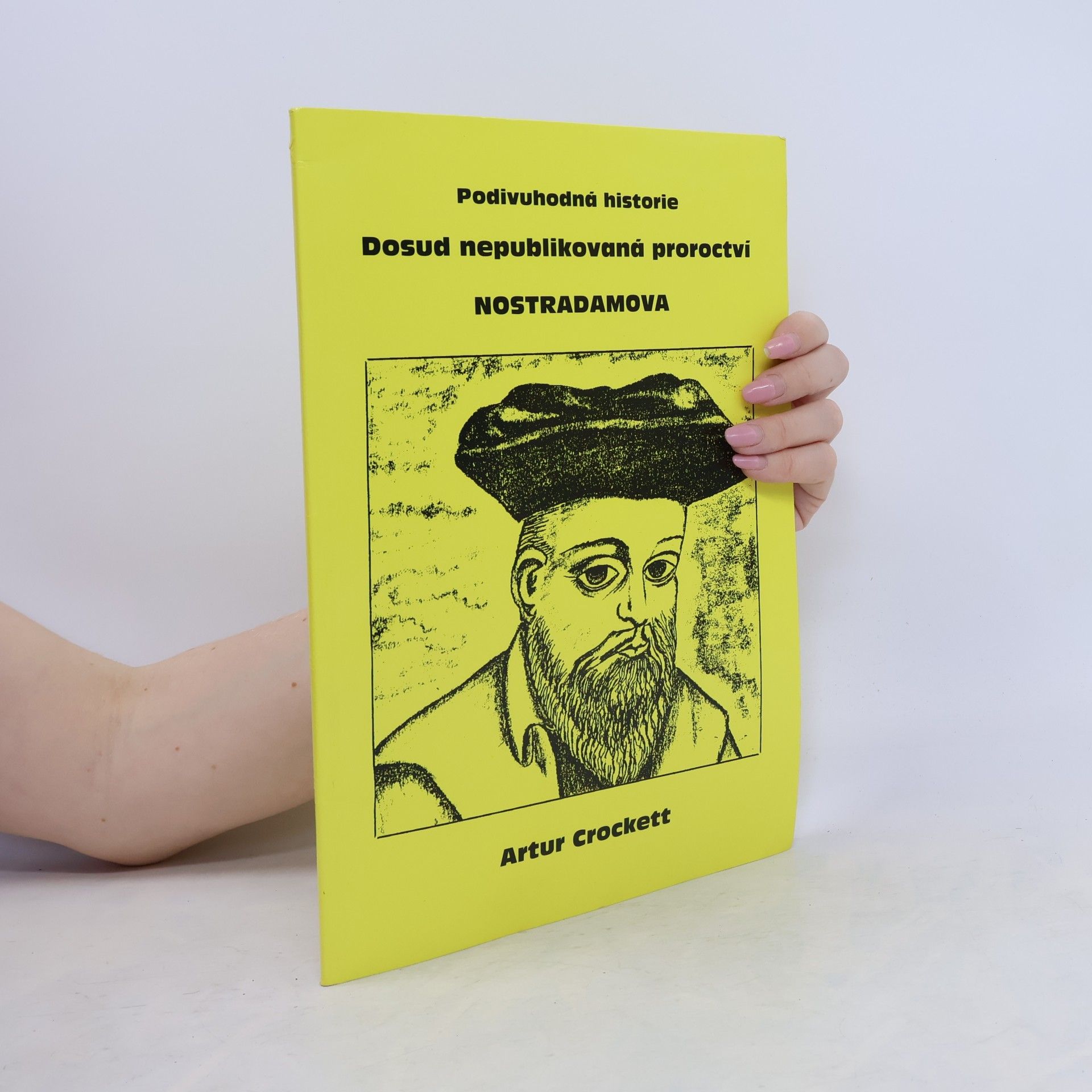 Artur Crockett Podivuhodná historie. Dosud nepublikovaná proroctví Nostradamova