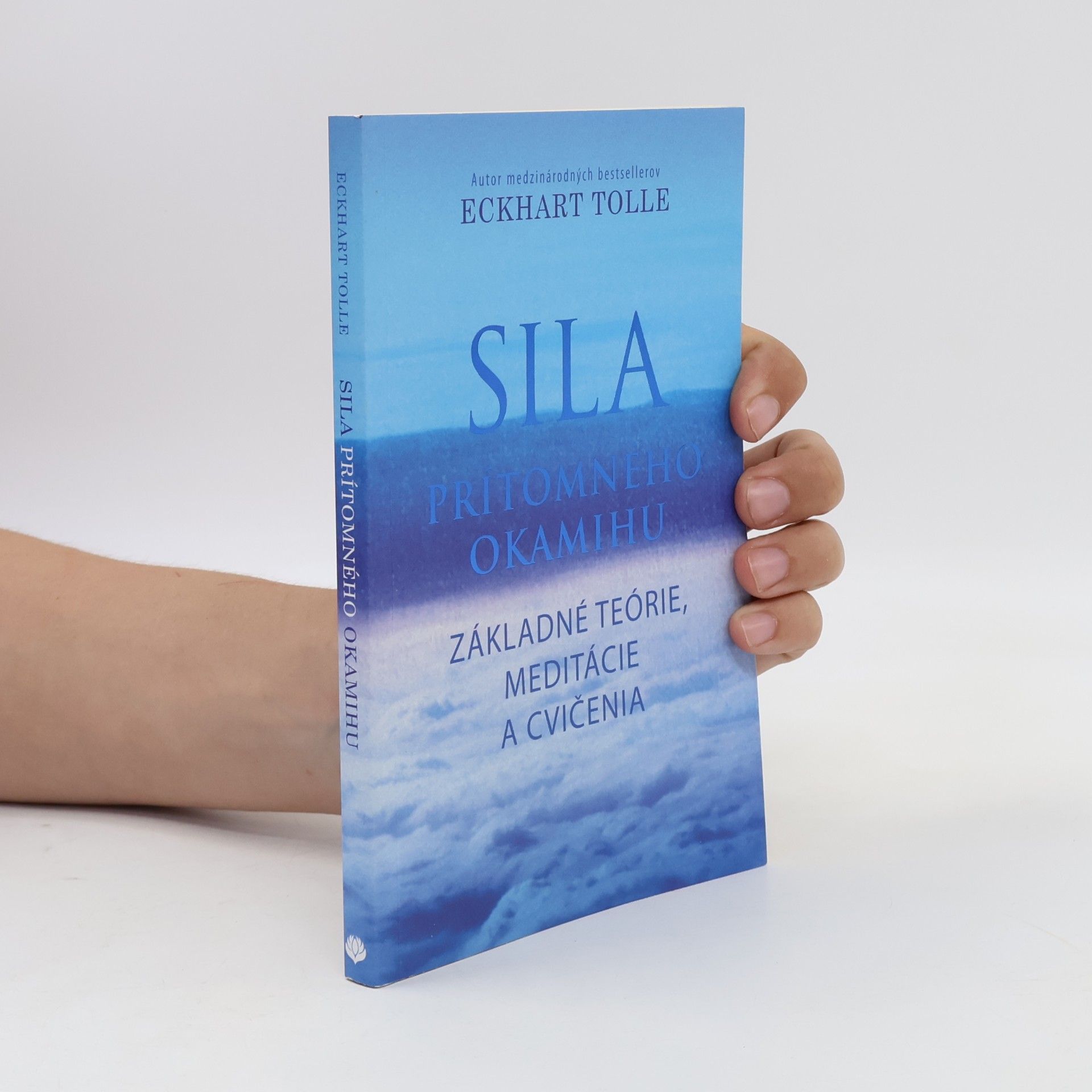 Eckhart Tolle Sila prítomného okamihu – Základné teórie, meditácie a cvičenia