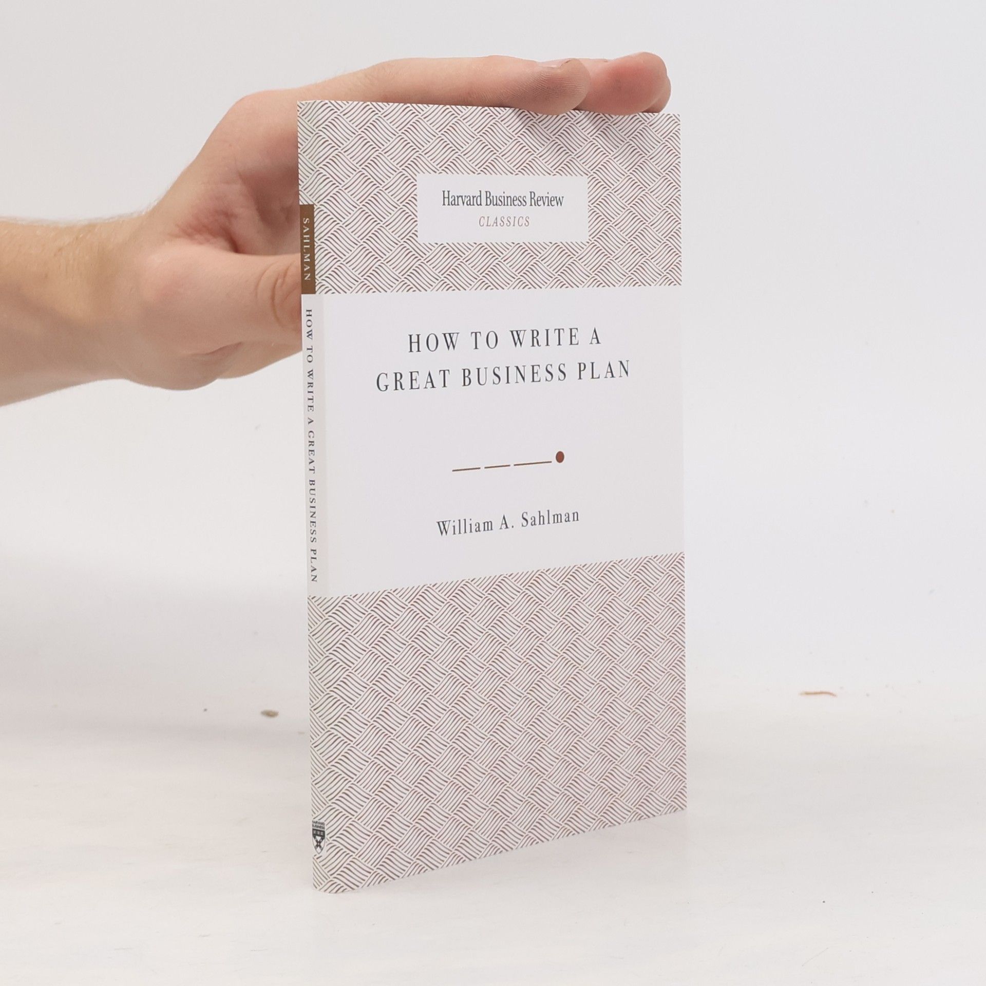 William Andrews Sahlman Harvard Business Review Classics: How to Write a Great Business Plan