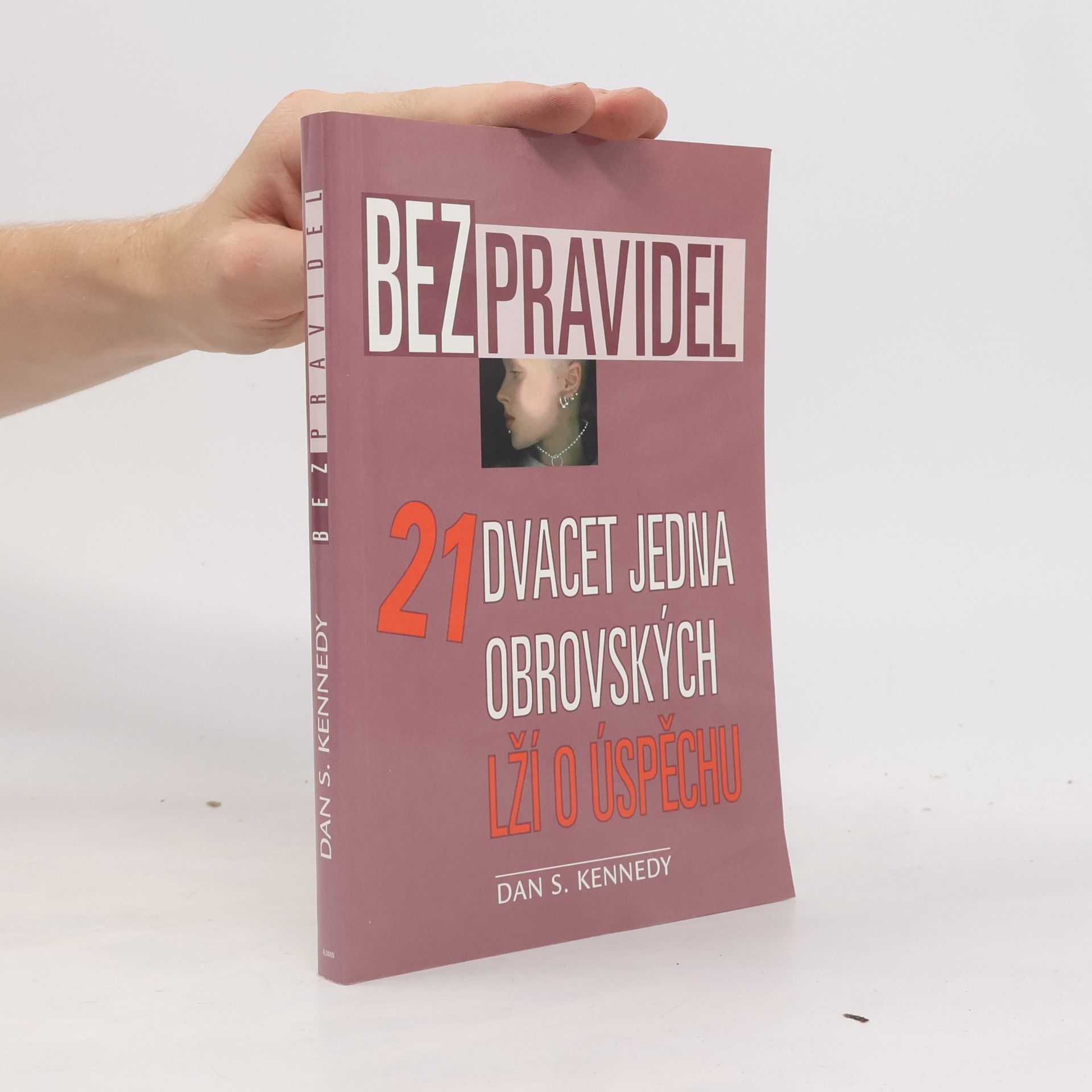 Dan S. Kennedy Bez pravidel. Dvacet jedna obrovských lží o úspěchu
