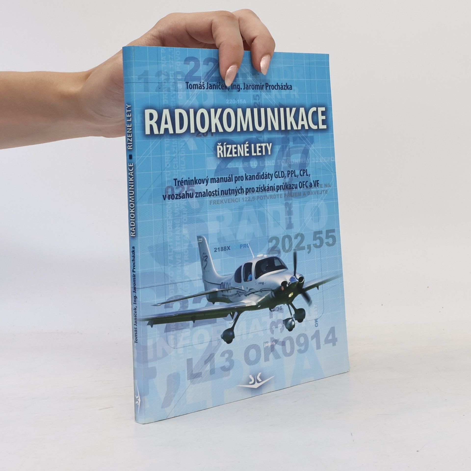 Tomáš Janíček Radiokomunikace. Řízené lety. Tréninkový manuál pro kandidáty GLD, PPL, CPL, v rozsahu znalostí nutných pro získání průkazu OFC a VF.