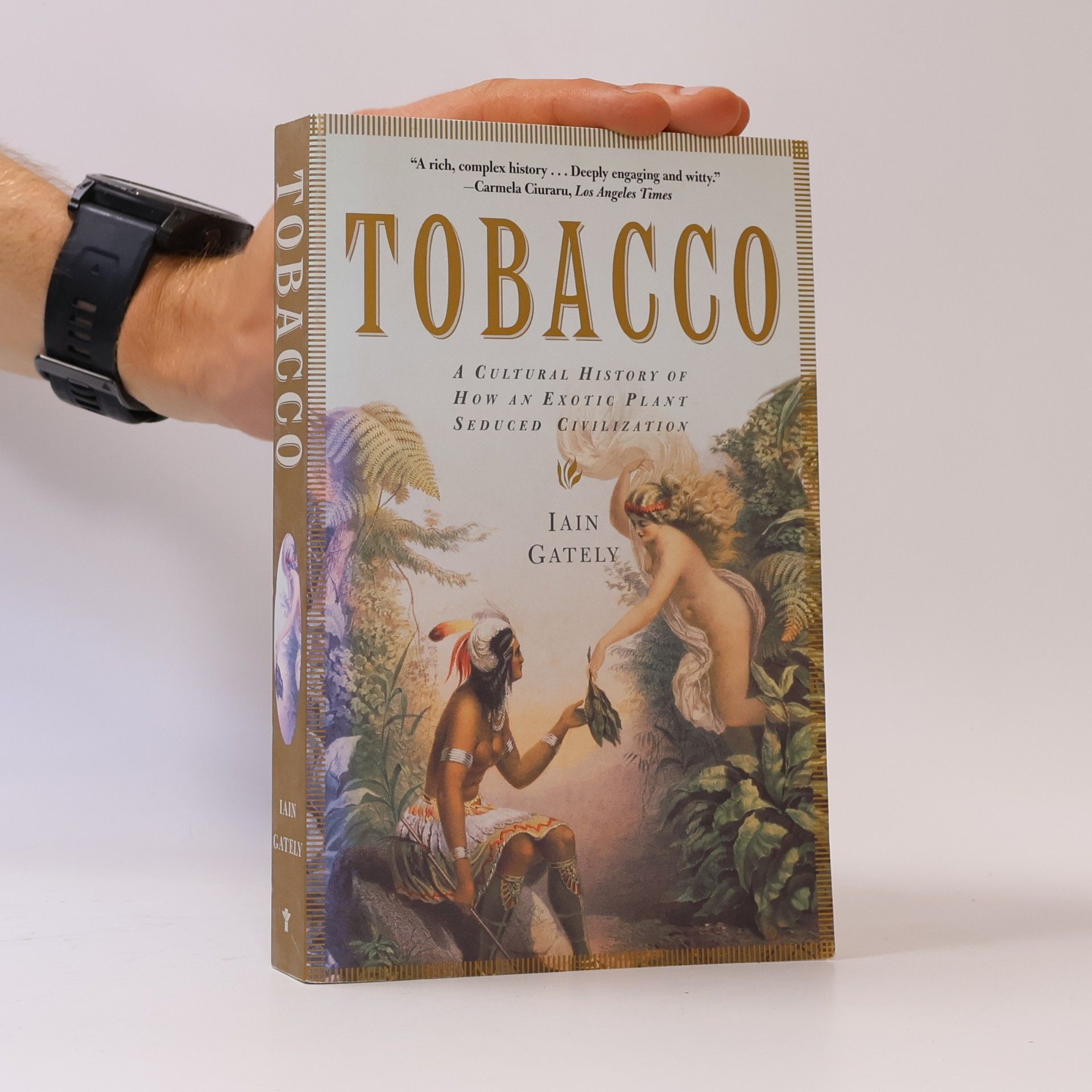 Iain Gately Tobacco: A Cultural History of How an Exotic Plant Seduced Civilization