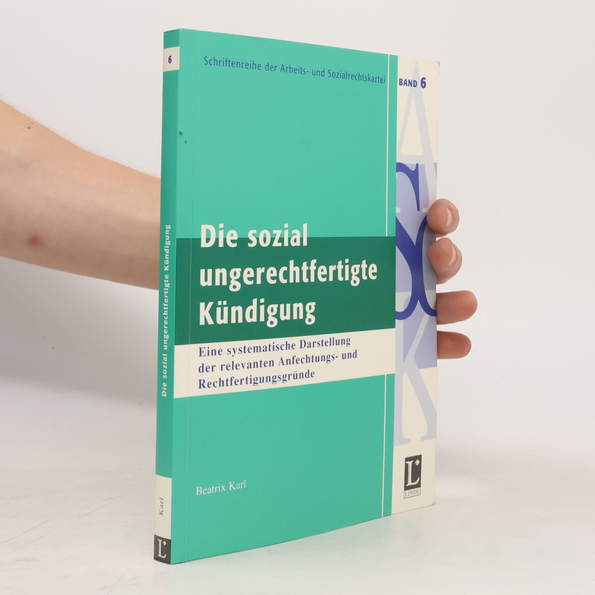 Beatrix Karl Schriftenreihe der Arbeits- und Sozialrechtskartei - 6: Die sozial ungerechtfertigte Kündigung