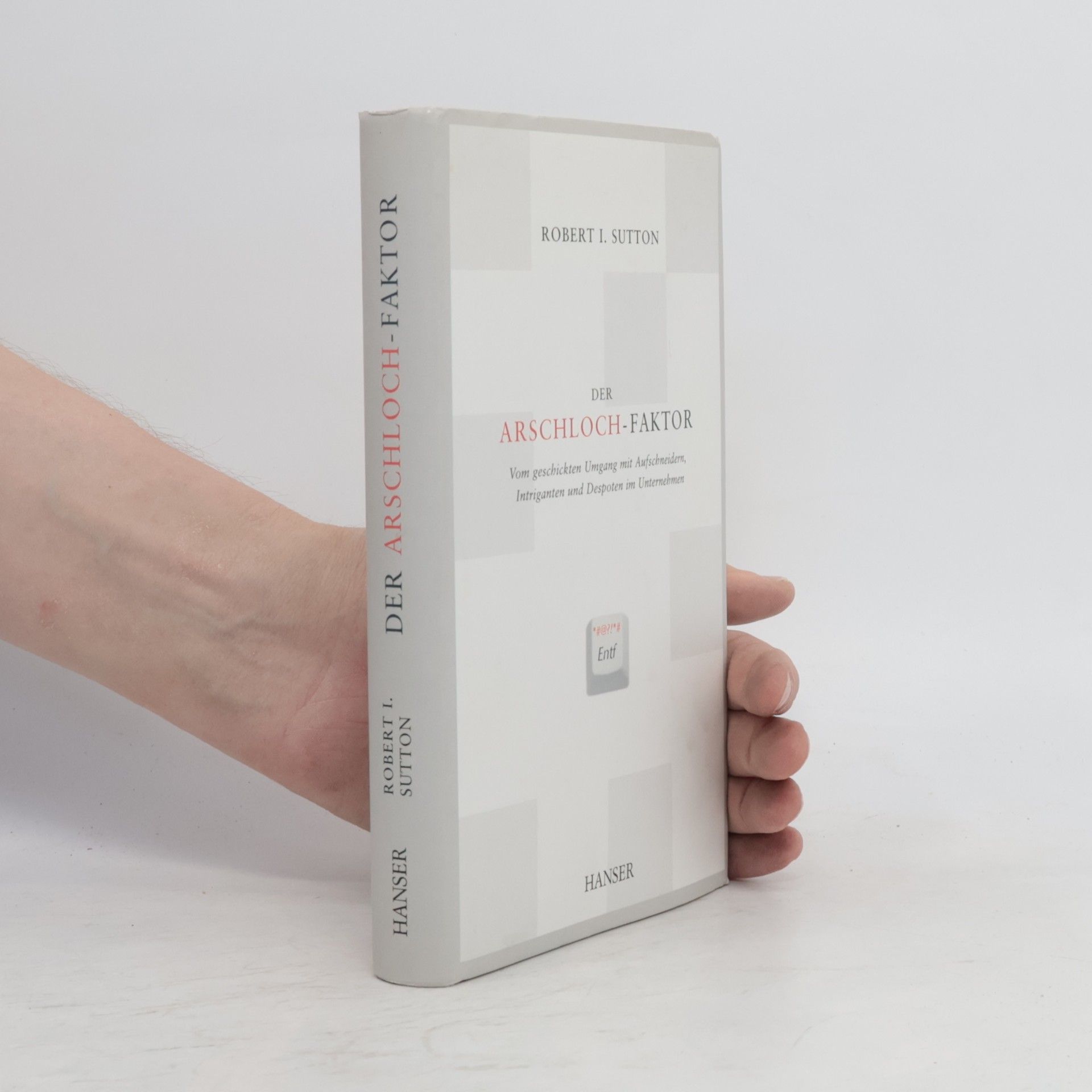 Robert I. Sutton Der Arschloch-Faktor. Vom geschickten Umgang mit Aufichnundern, Intriganten und Despoten im Unternehmen