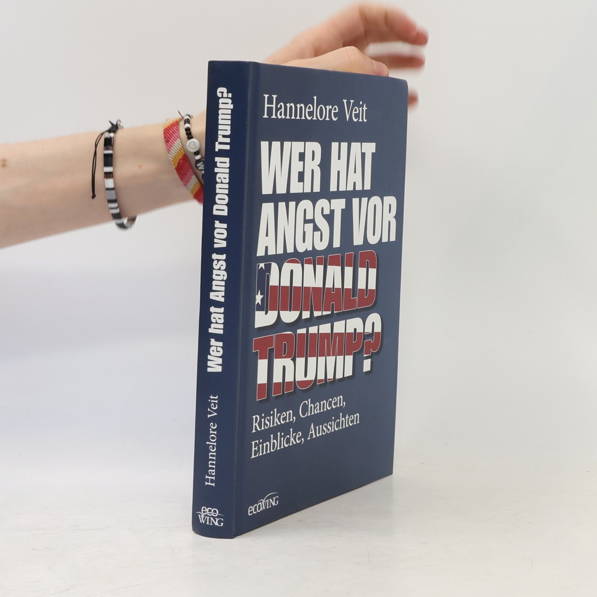 Hannelore Veit Wer hat Angst vor Donald Trump?. Risiken, Chancen, Einblicke, Aussichten