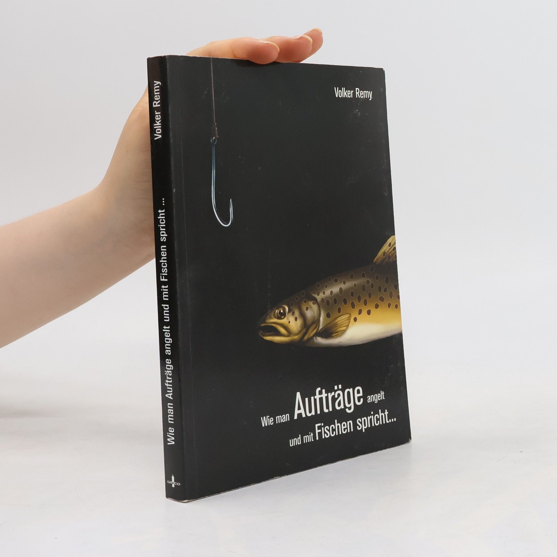 Volker Remy Wie man Aufträge angelt und mit Fischen spricht ...