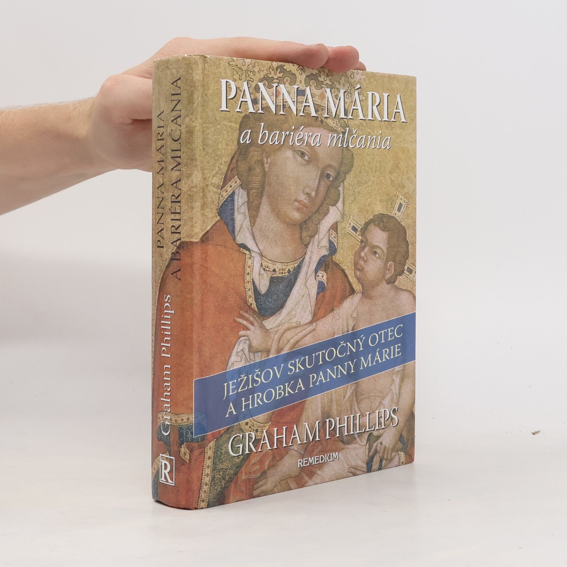 Graham Phillips Panna Mária a bariéra mlčania (Ježišov skutočný otec a hrobka Panny Márie)