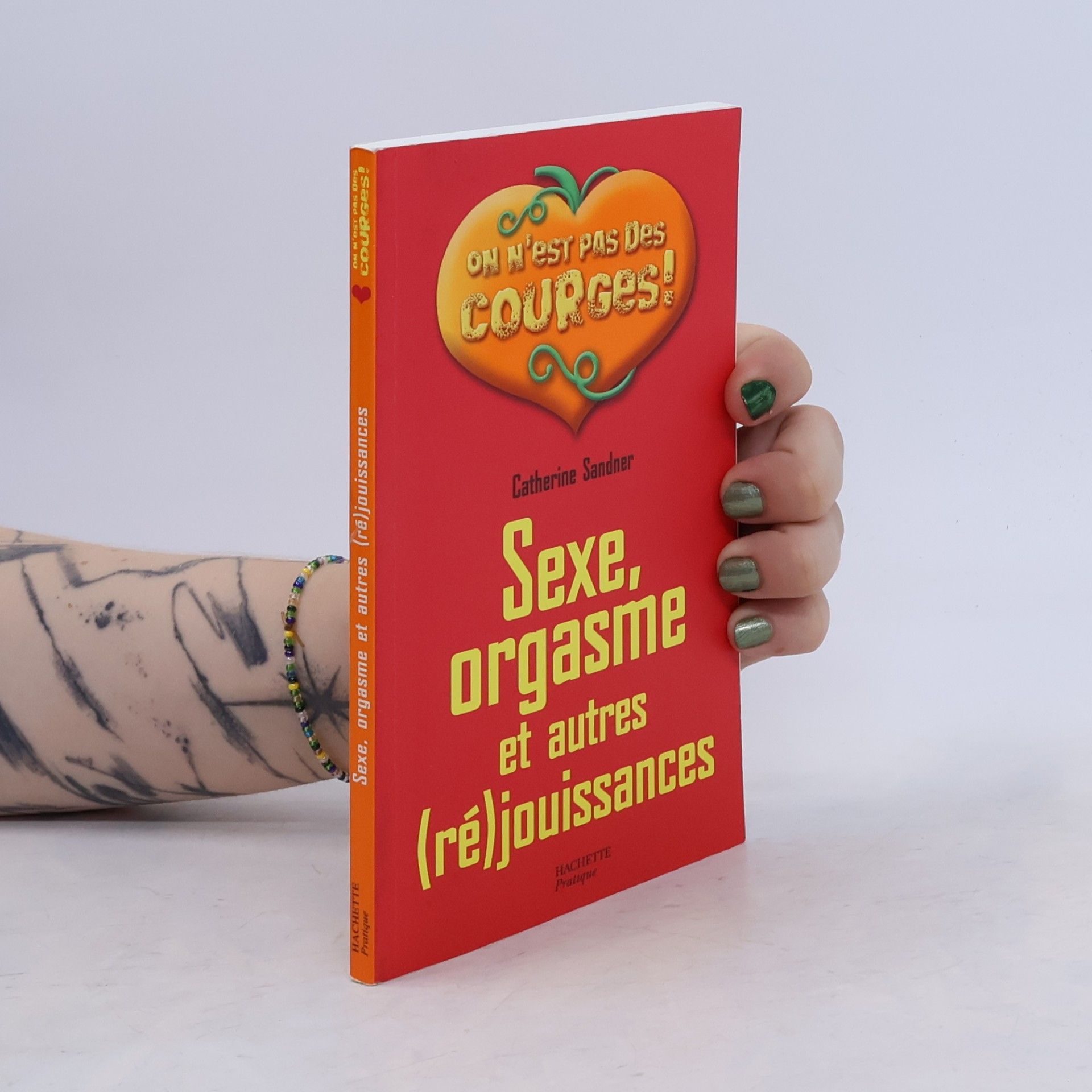 Catherine Sandner Sexe, orgasme et autres (ré)jouissances