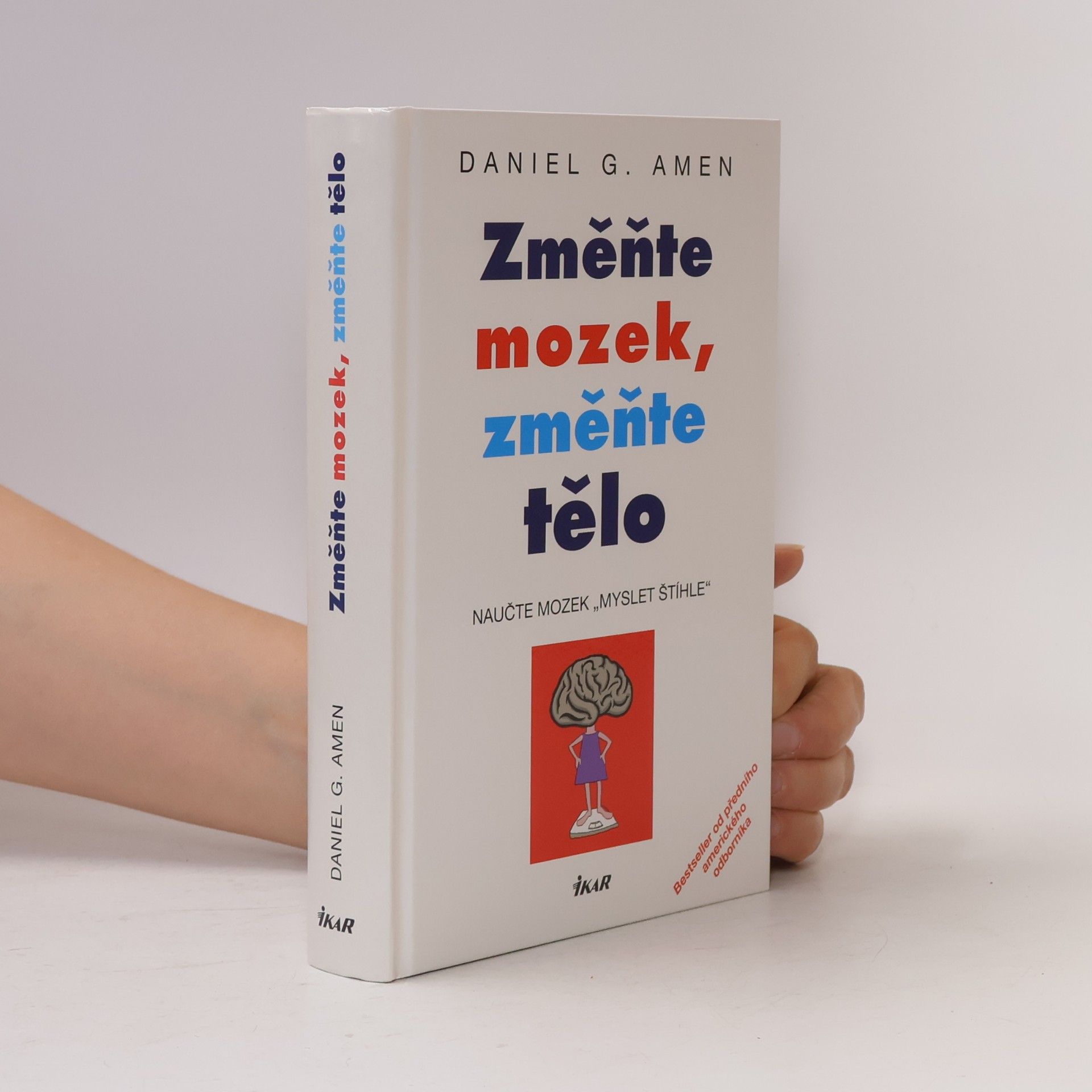 Daniel G. Amen Změňte mozek, změňte tělo. Naučte mozek "myslet štíhle"