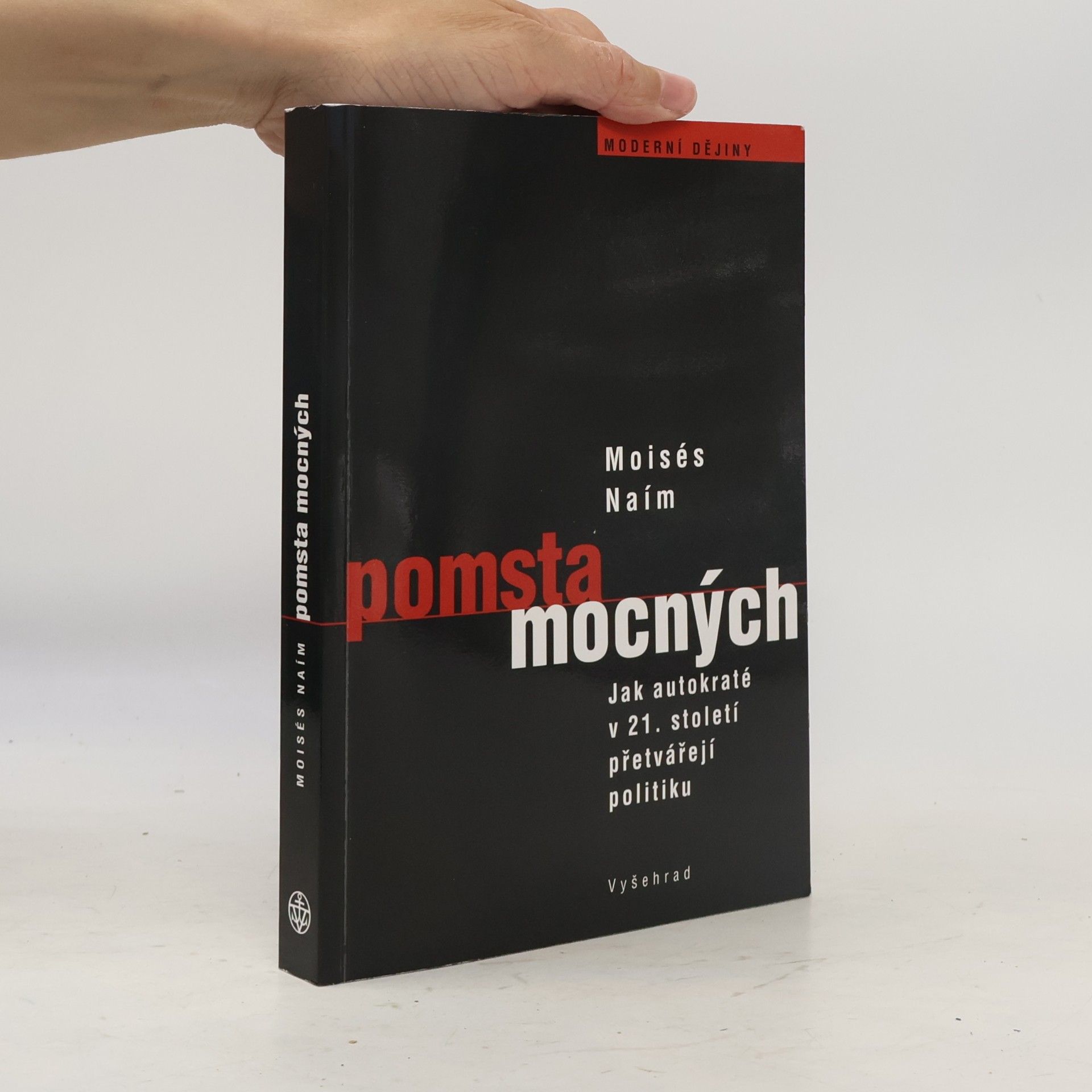 Moisés Naím Pomsta mocných: Jak autokrati přetvářejí politiku v 21. století