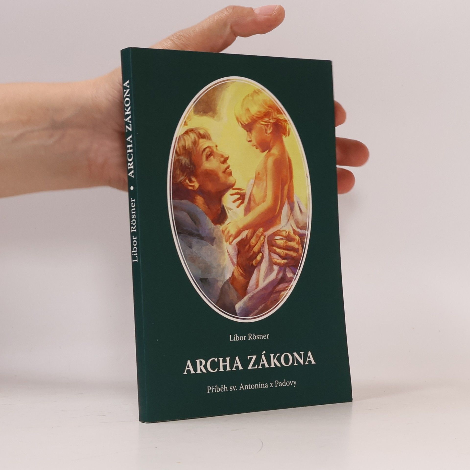 Libor Rösner Archa zákona. Příběh sv. Antonína z Padovy