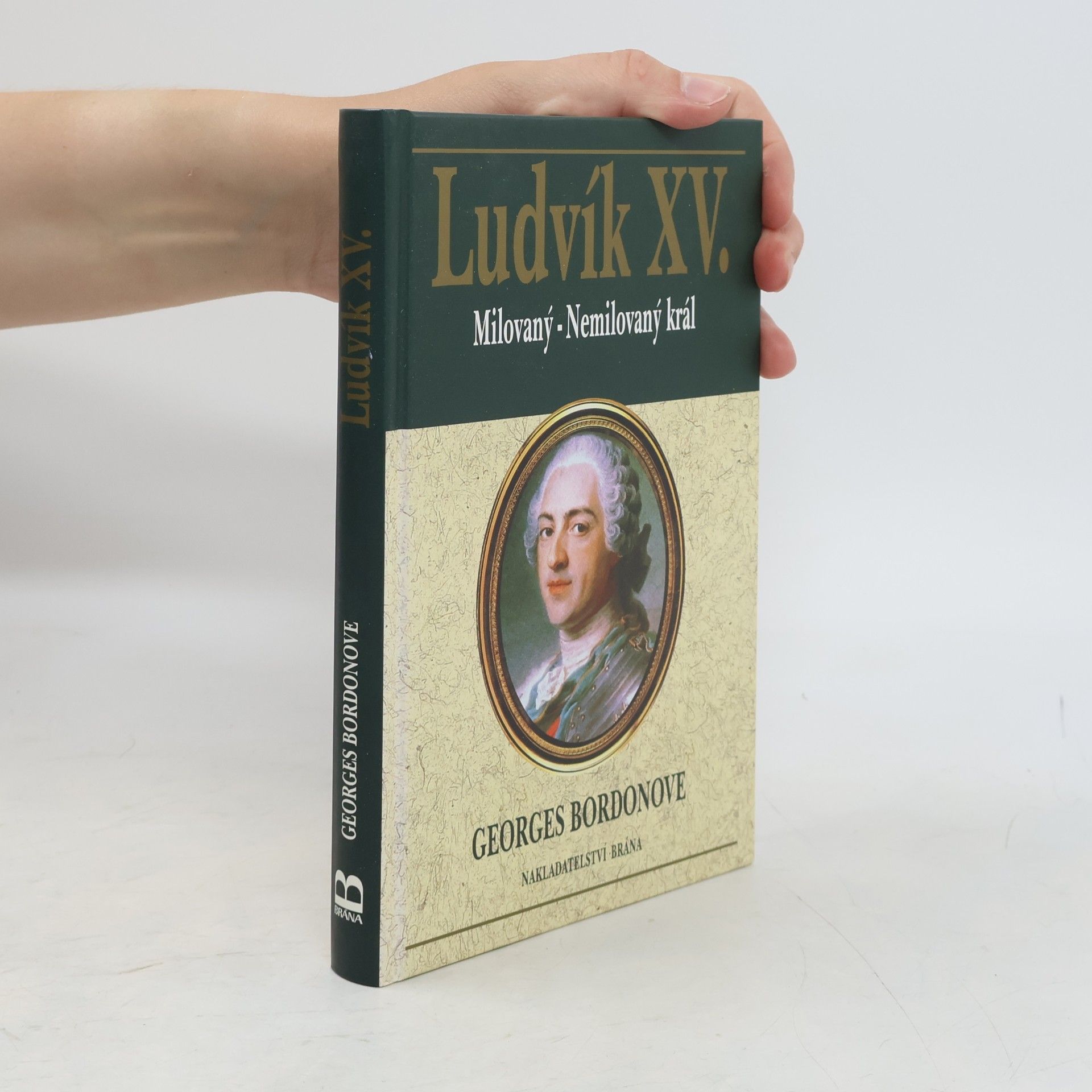 Georges Bordonove Ludvík XV. Milovaný - nemilovaný král