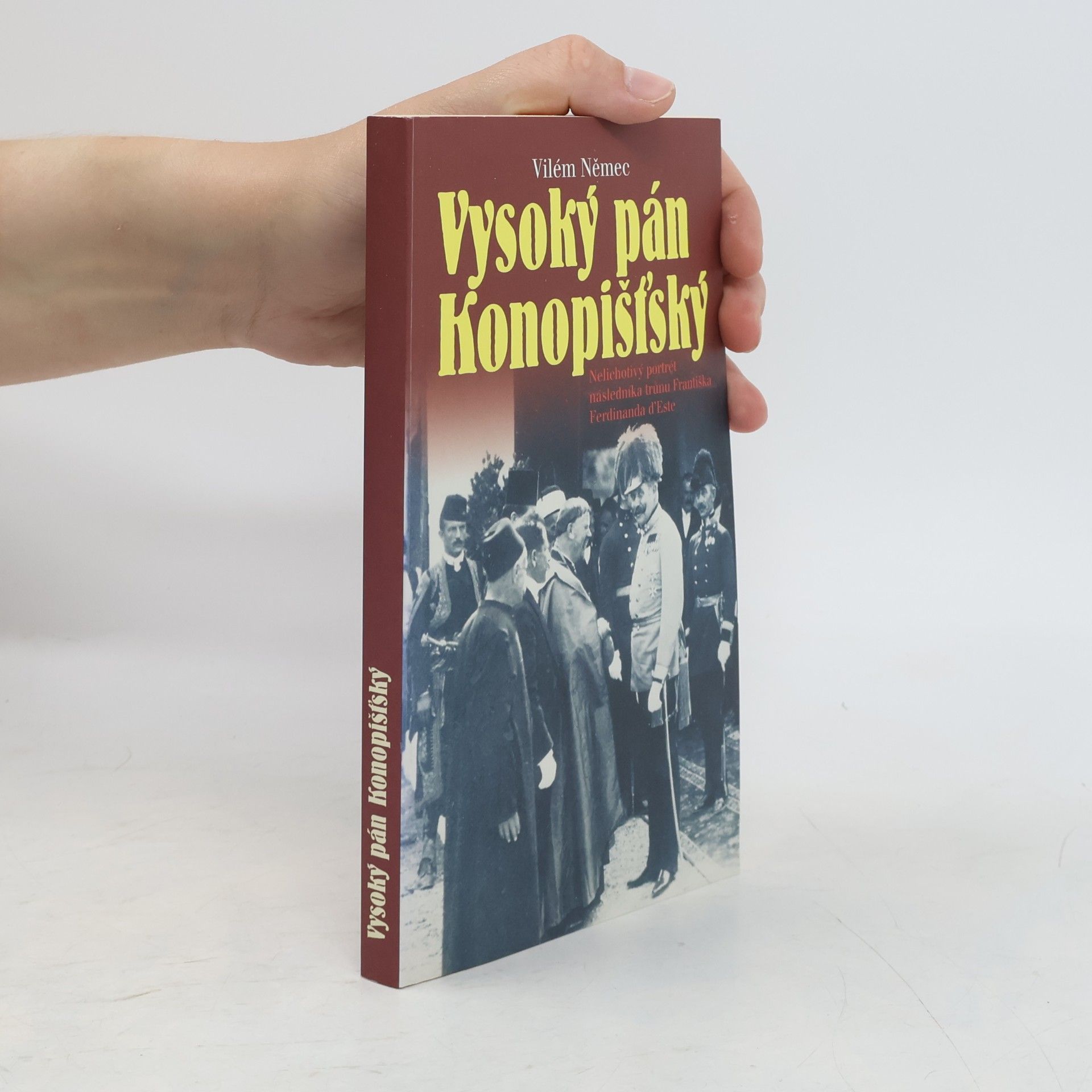 Vilém Němec Vysoký pán Konopišťský, aneb, Nelichotivý portrét následníka trůnu Františka Ferdinanda d'Este