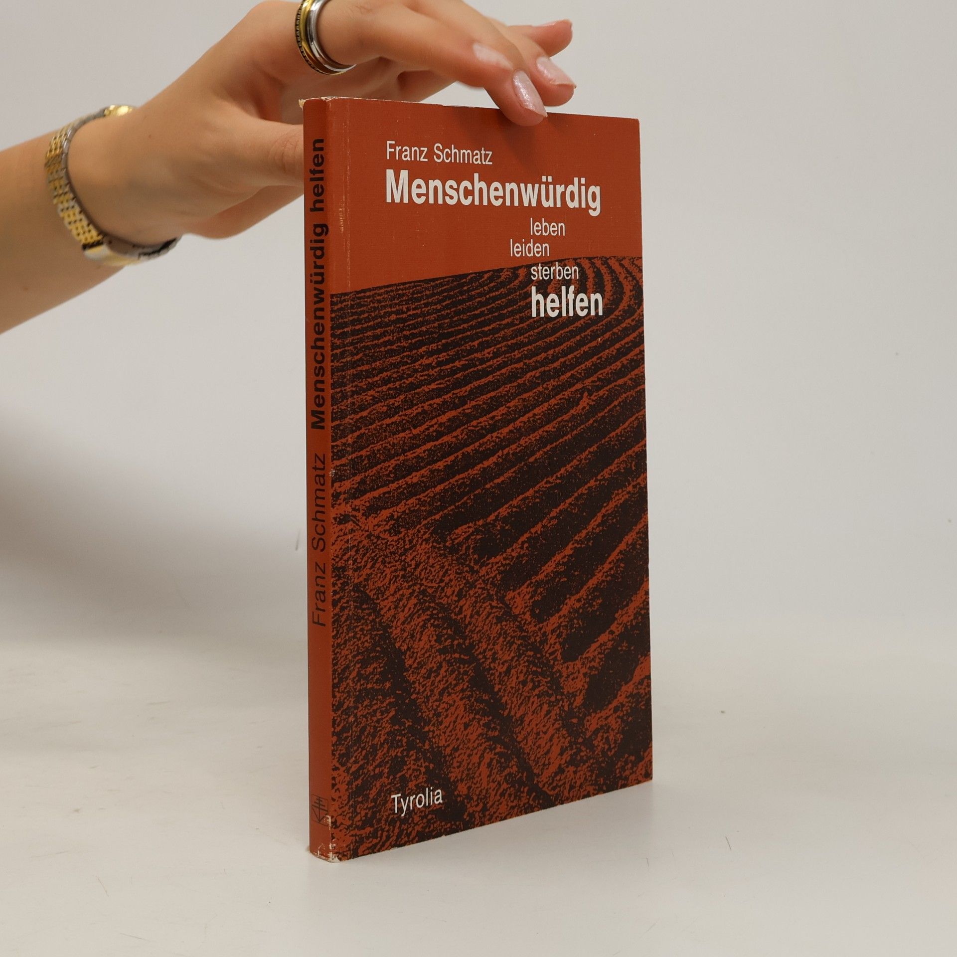 Franz Schmatz Menschenwürdig leben, leiden, sterben, helfen