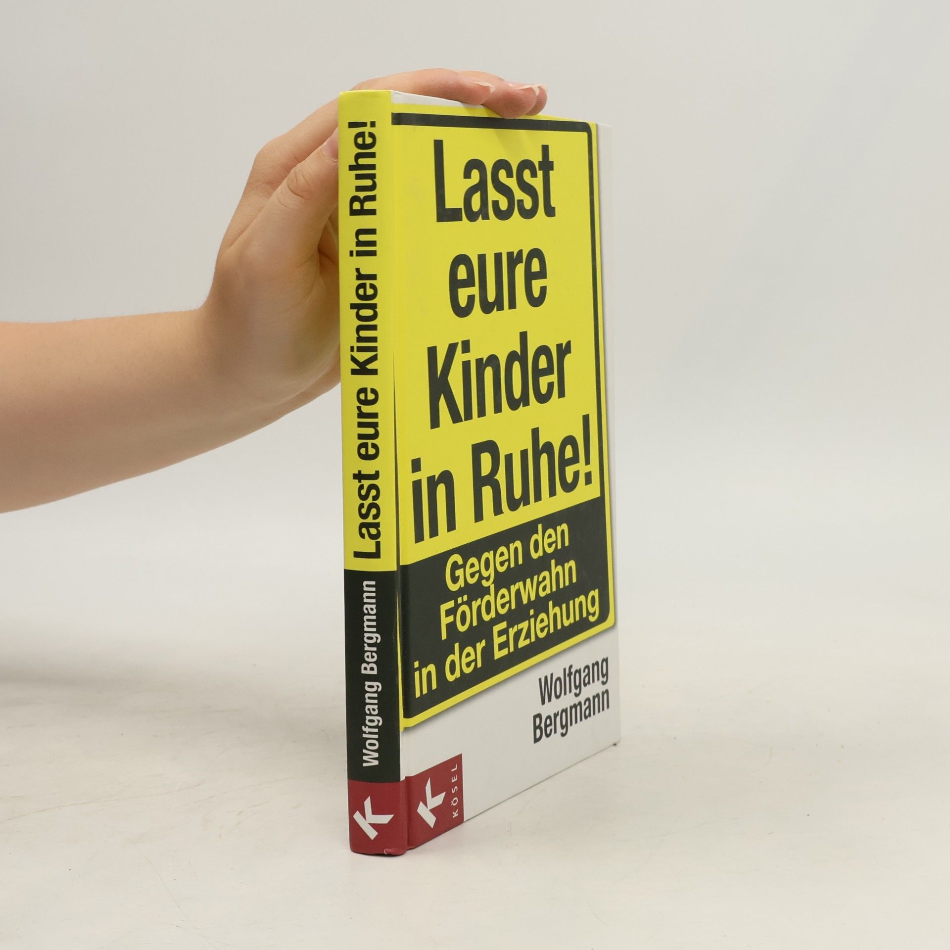 Wolfgang Bergmann Lasst eure Kinder in Ruhe!