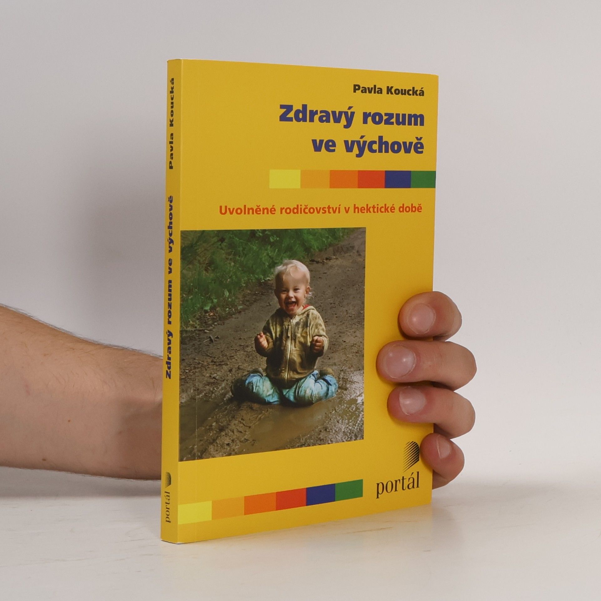 Pavla Koucká Zdravý rozum ve výchově. Uvolněné rodičovství v hektické době