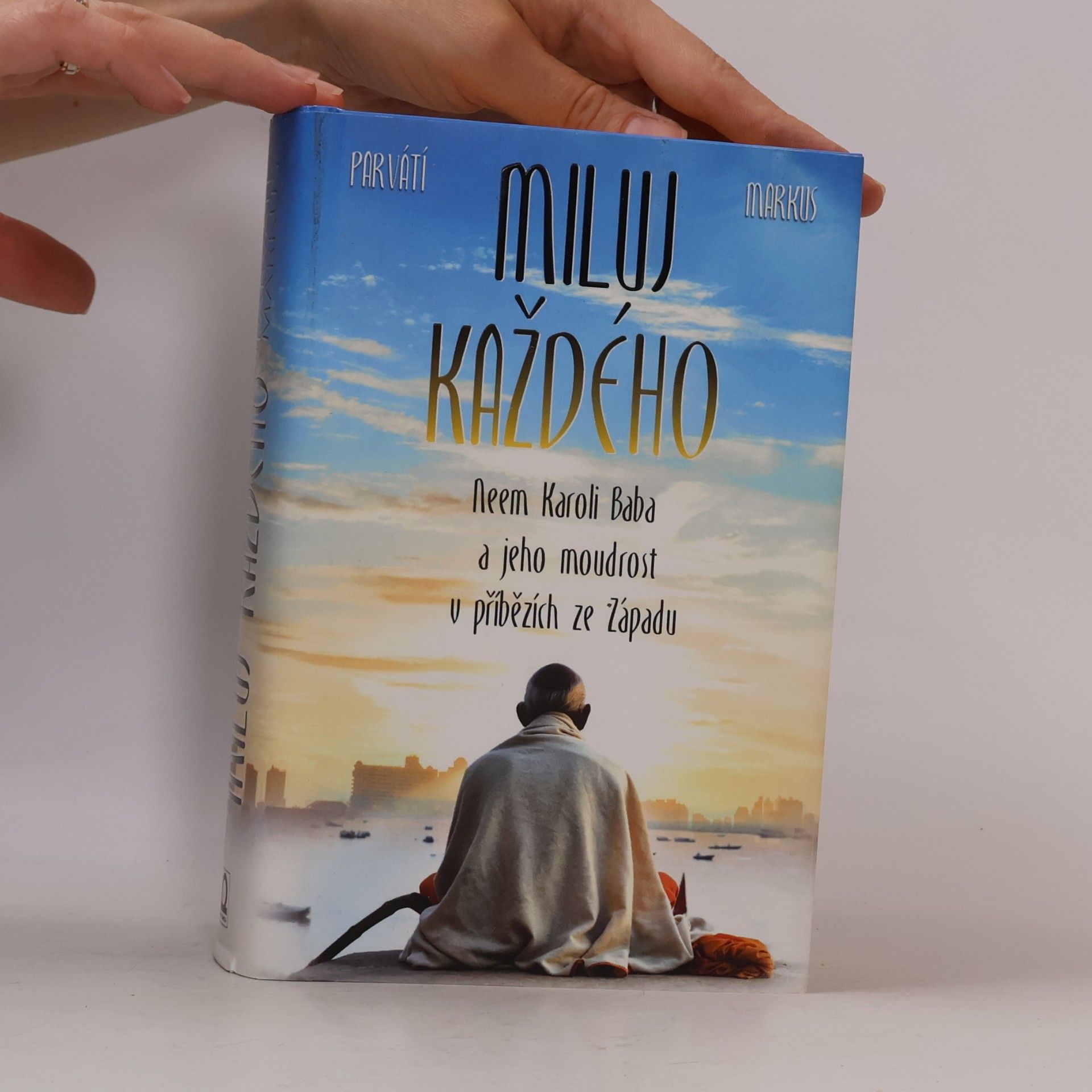 Parvati Markus Miluj každého. Neem Karoli Baba a jeho moudrost v příbězích ze Západu