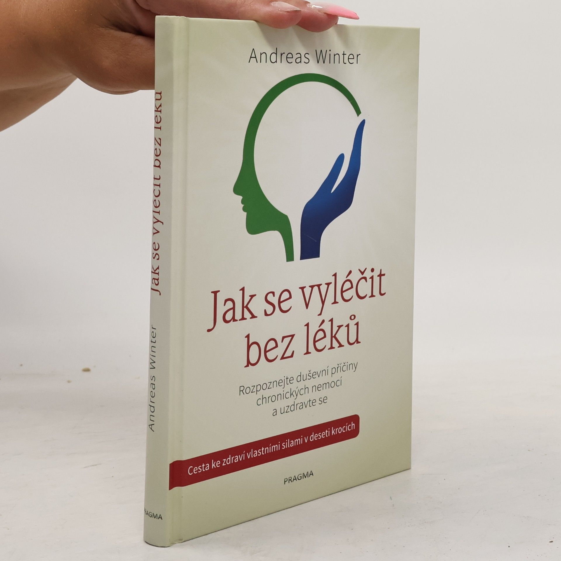 Andreas Winter Jak se vyléčit bez léků : rozpoznejte duševní příčiny chronických nemocí a uzdravte se