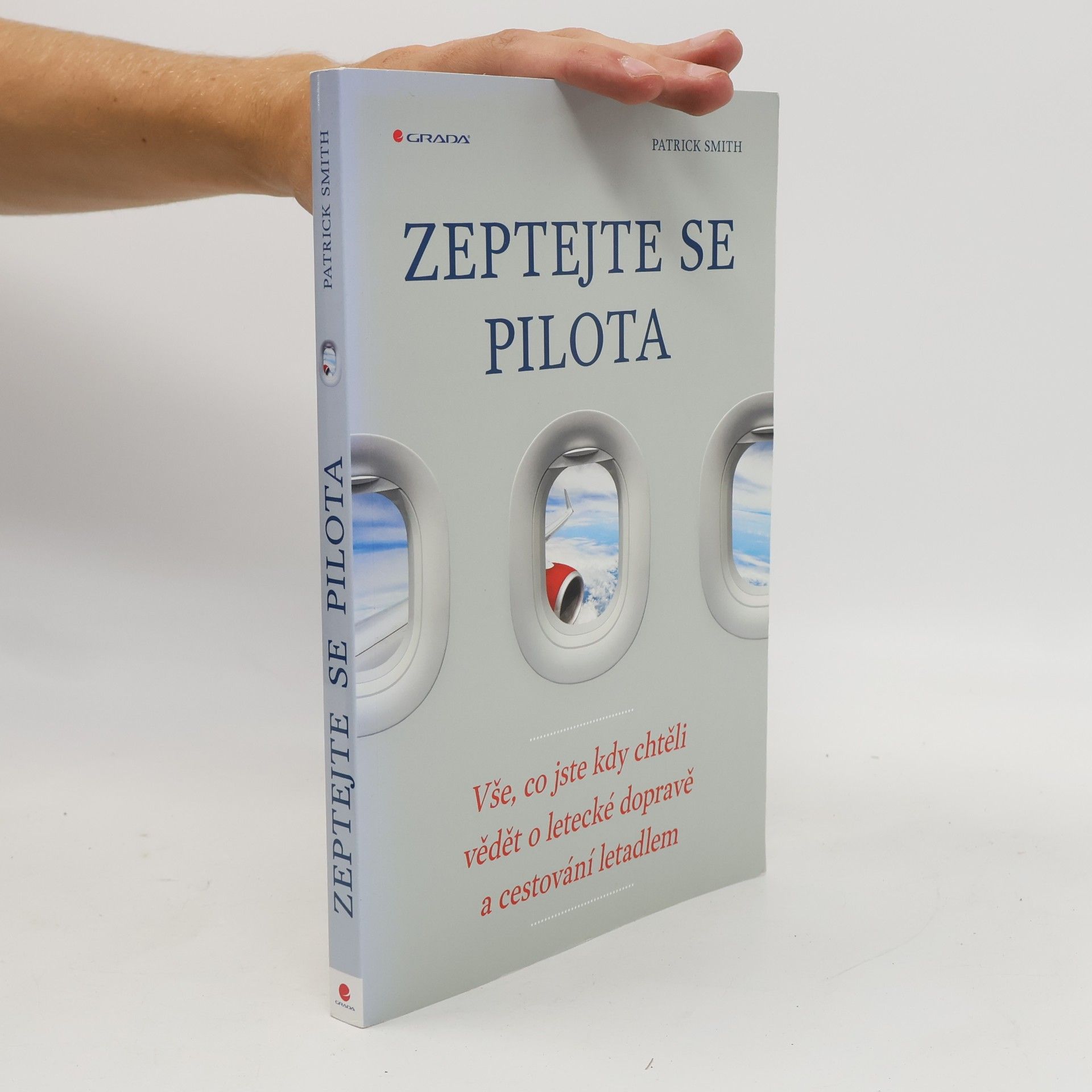 Patrick Smith Zeptejte se pilota: Vše, co jste kdy chtěli vědět o letecké dopravě a cestování letadlem