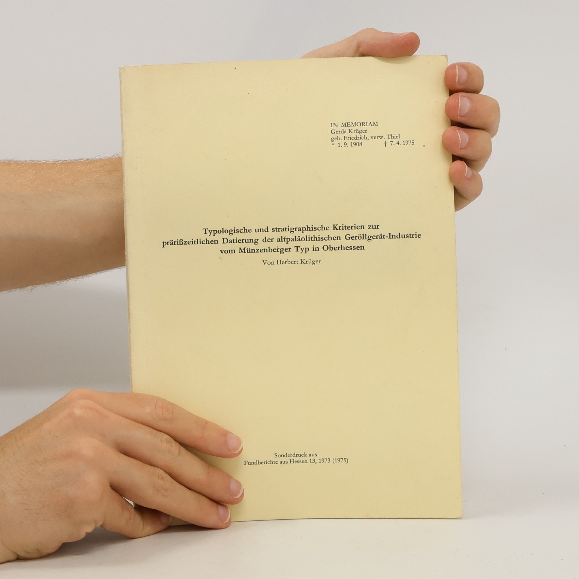 Herbert Krüger Typologische und stratigraphische Kriterien zur prärißzeitlichen Datierung der altpaläolithischen Geröllgerät-Industrie vom Münzenberger Typ in Oberhessen