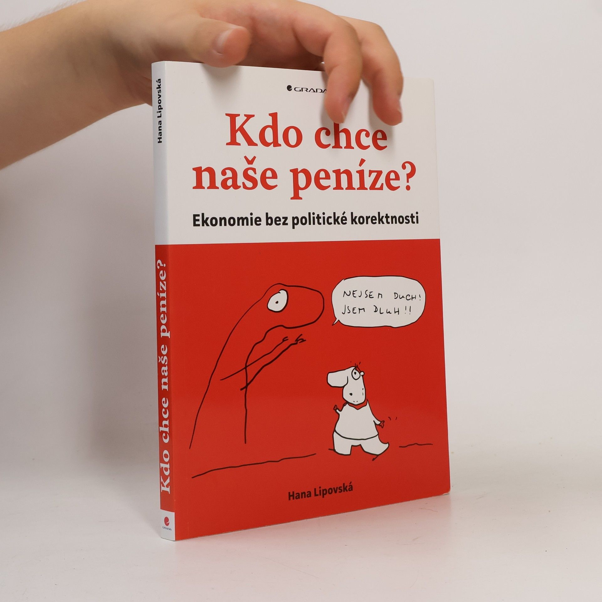 Hana Lipovská Kdo chce naše peníze? : ekonomie bez politické korektnosti