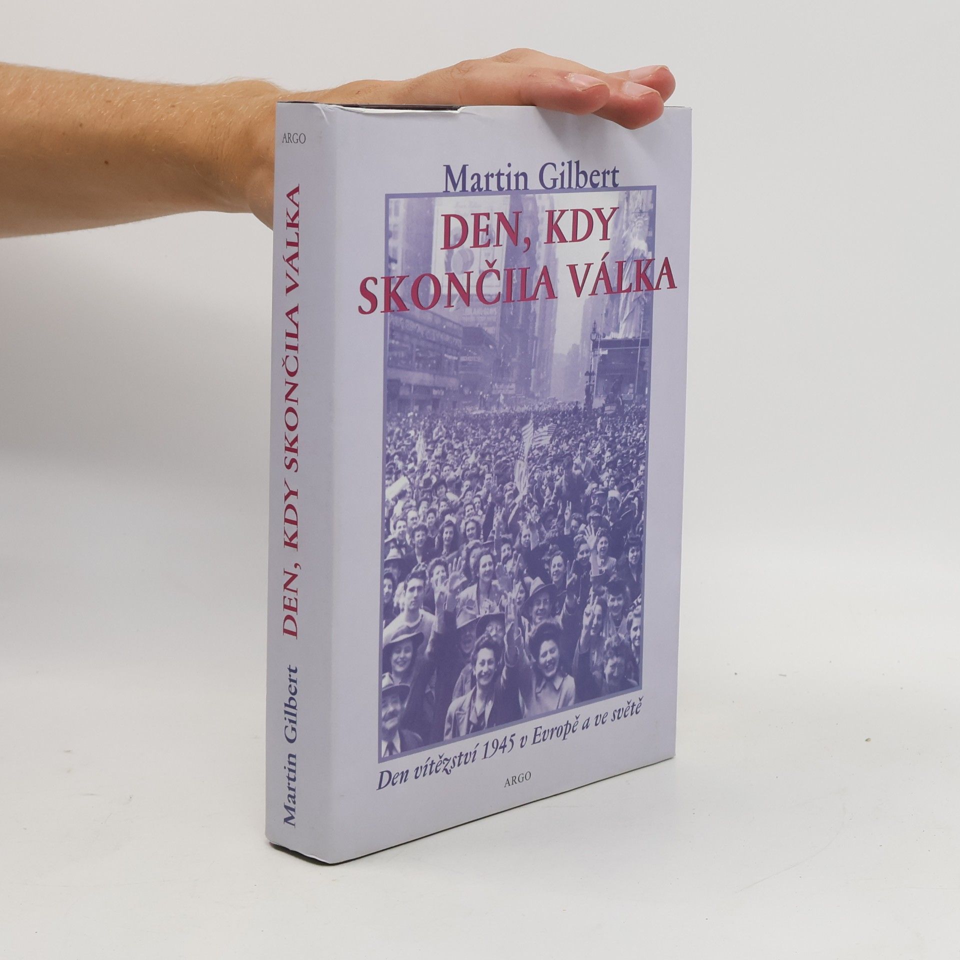 Olga Kučerová Den, kdy skončila válka. Den vítězství 1945 v Evropě a ve světě