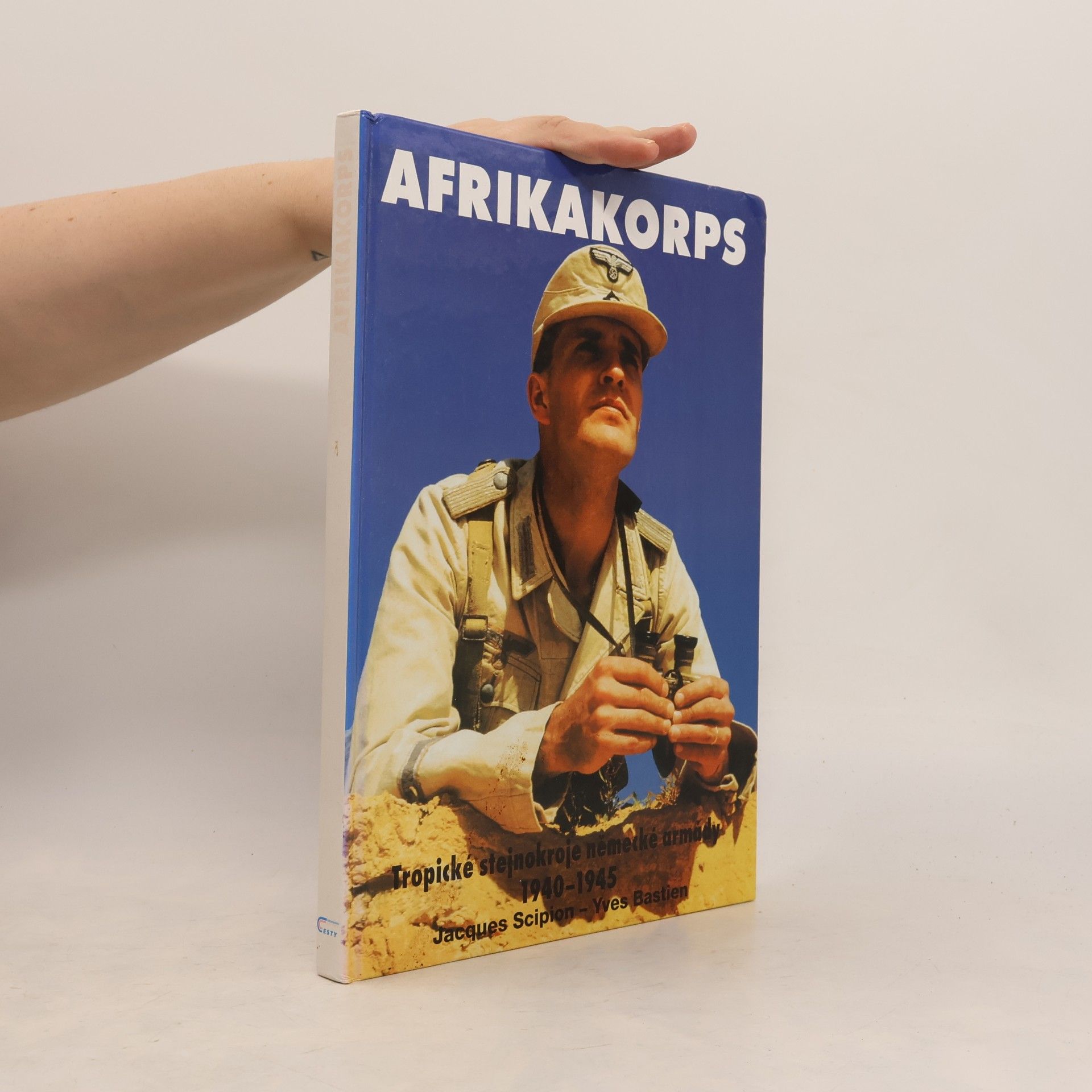Yves Bastien Afrikakorps. Tropické stejnokroje německé armády 1940-1945