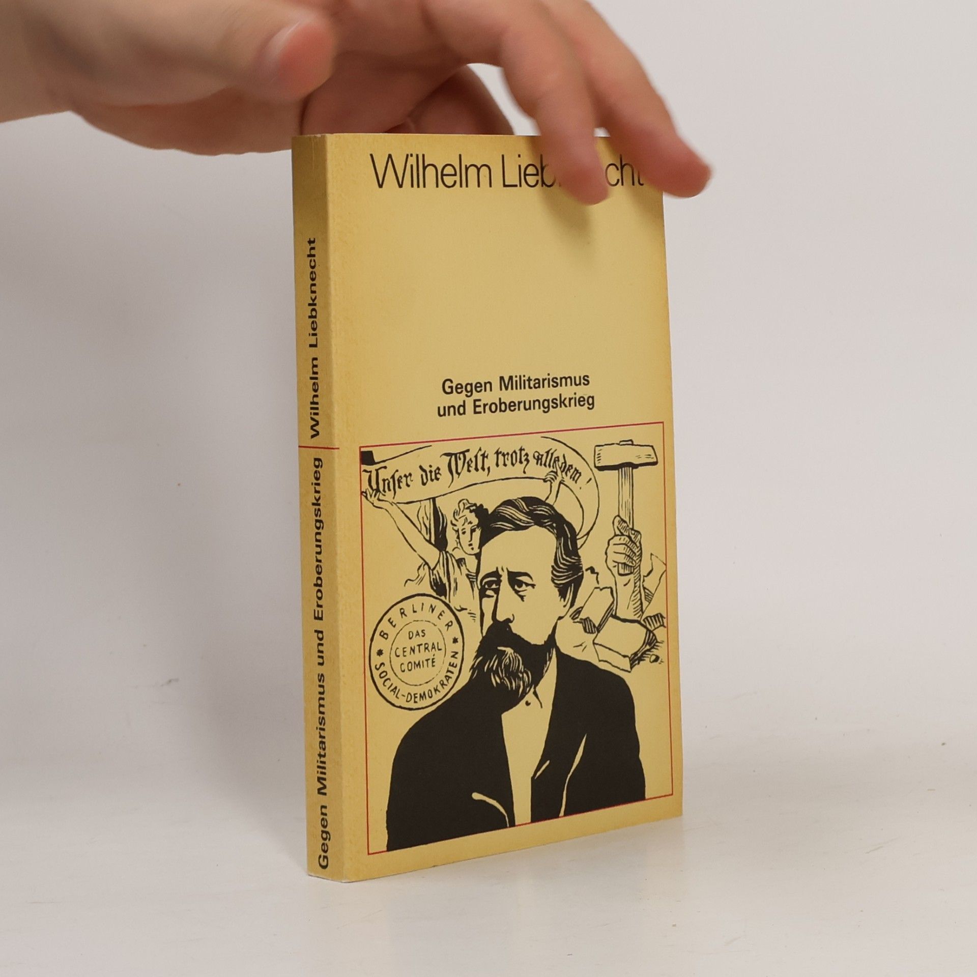 Wilhelm Liebknecht Gegen Militarismus und Eroberungskrieg