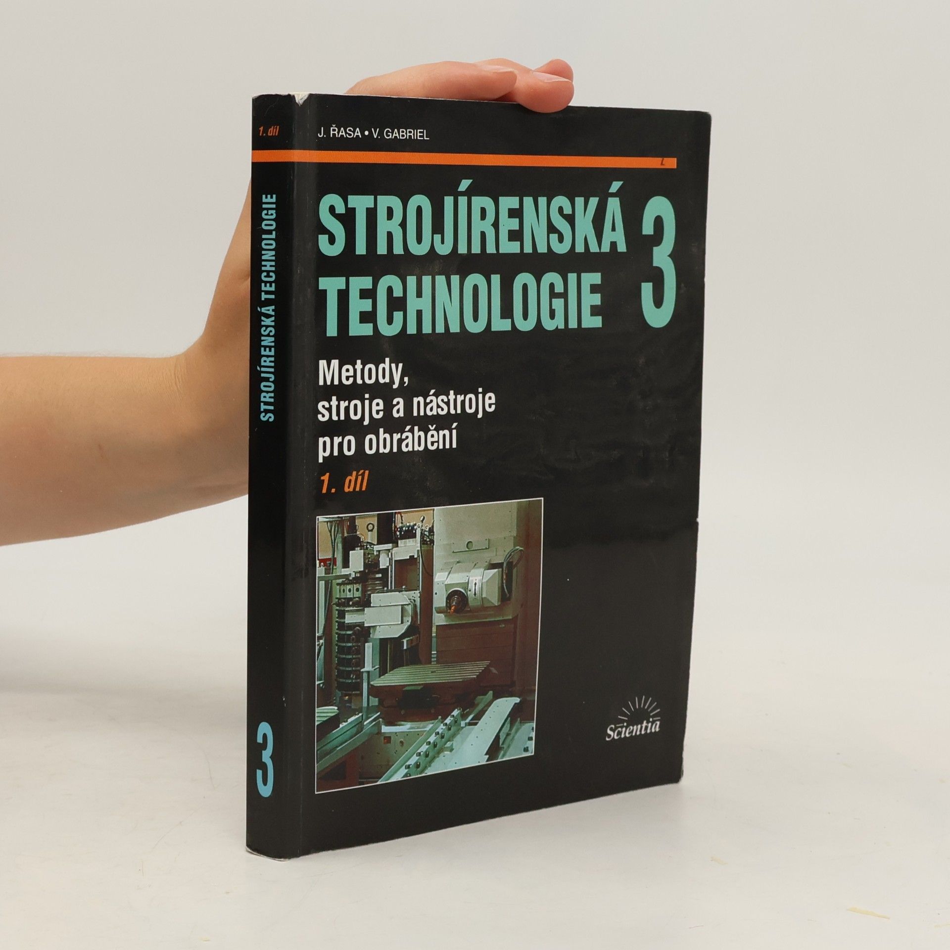 Jaroslav Řasa Strojírenská technologie 3 - 1. díl. Metody, stroje a nástroje pro obrábění