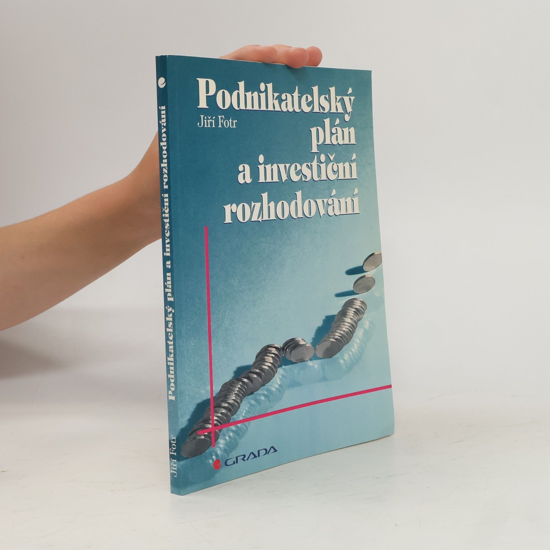 Jiří Fotr Podnikatelský plán a investiční rozhodování