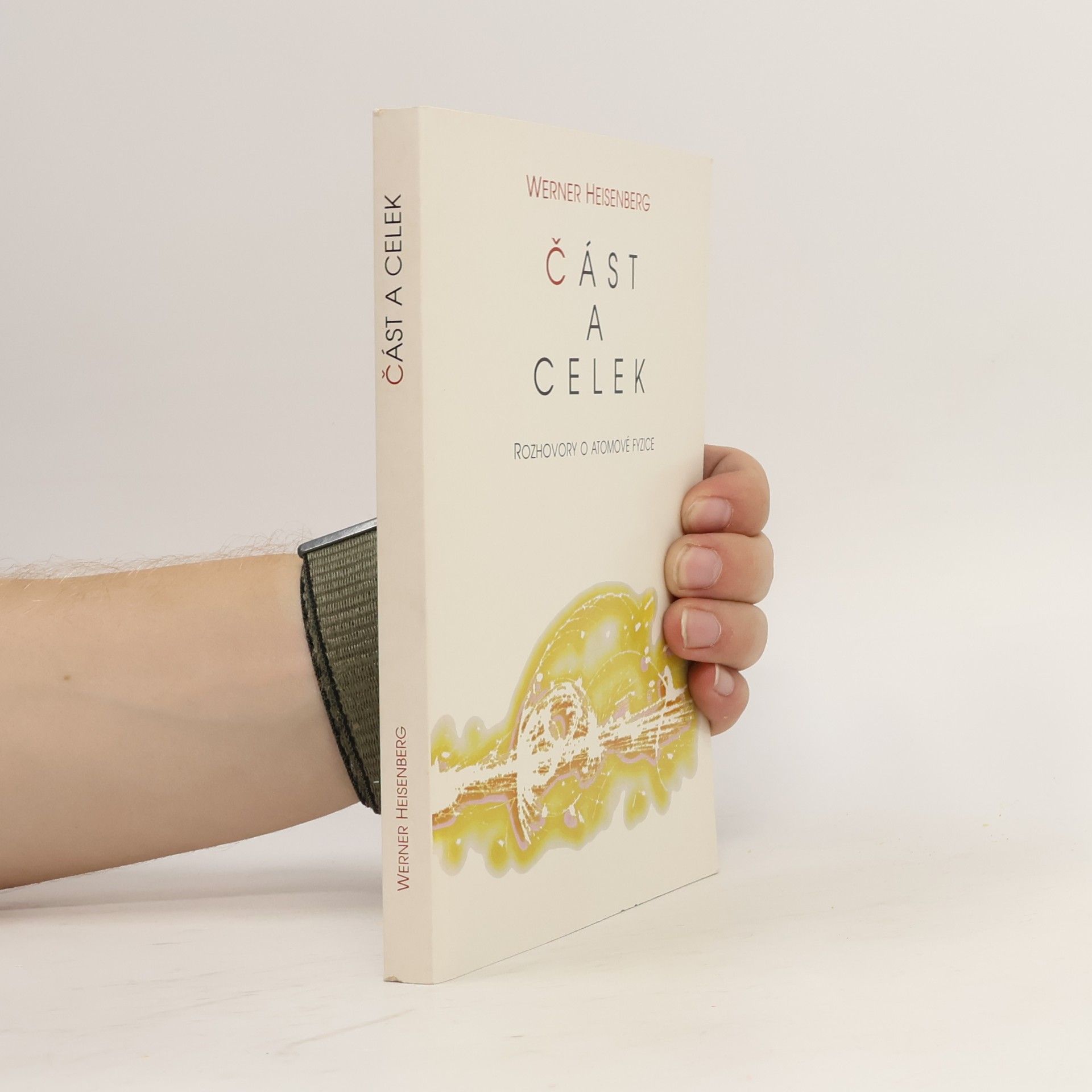 Werner Heisenberg Část a celek. Rozhovory o atomové fyzice