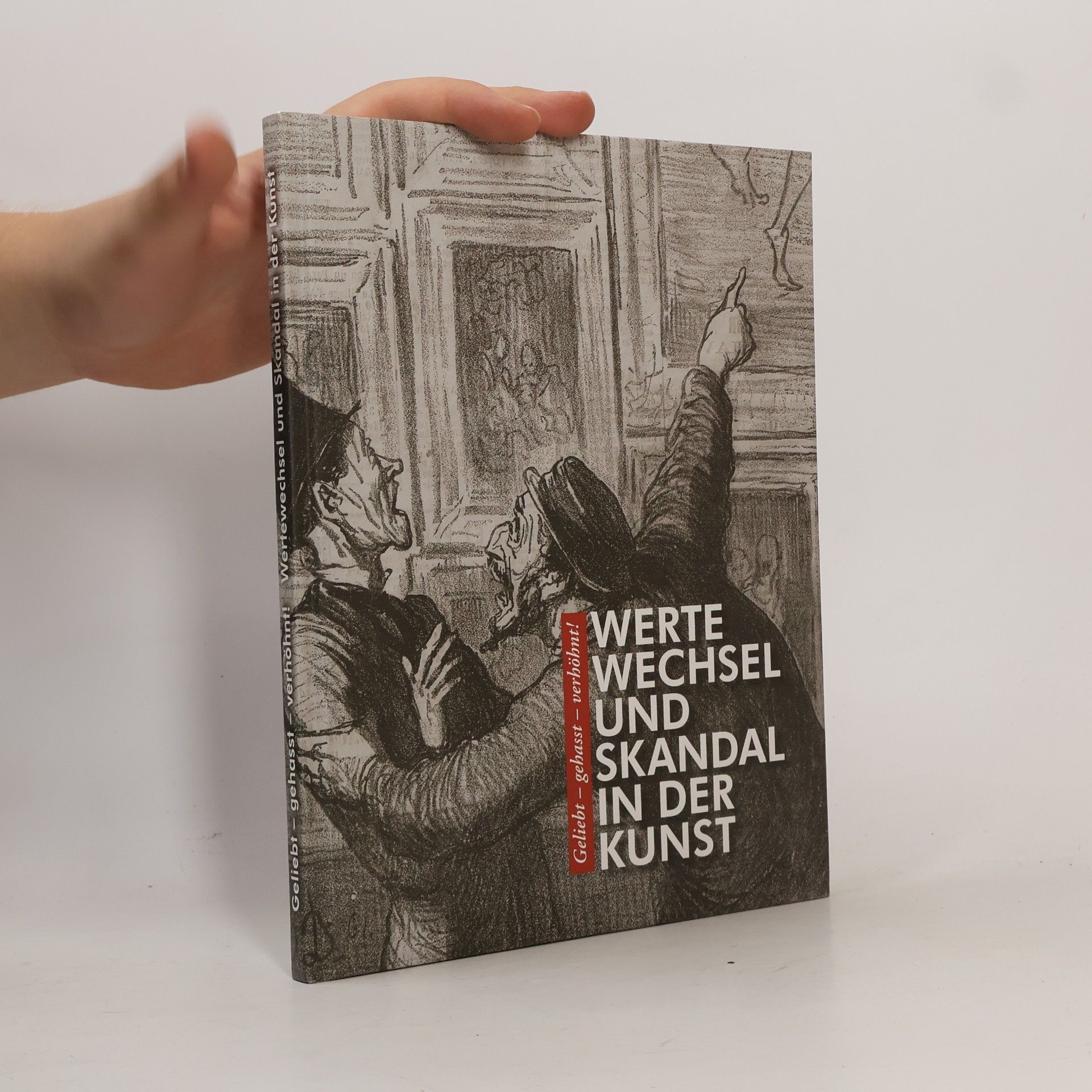 Dirk Baecker Geliebt - gehasst - verhöhnt! Wertewechsel und Skandal in der Kunst