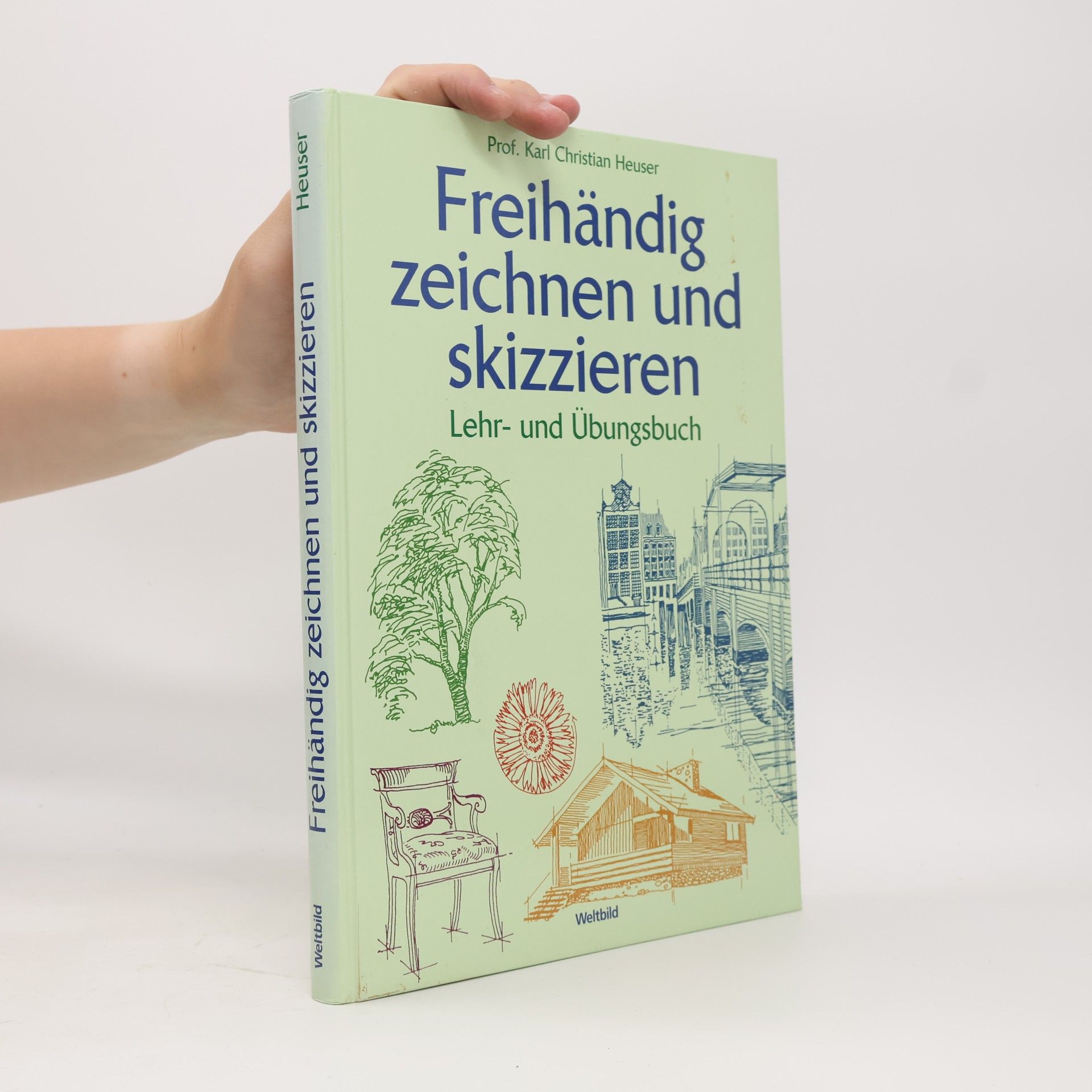 Karl Christian Heuser Freihändig zeichnen und skizzieren