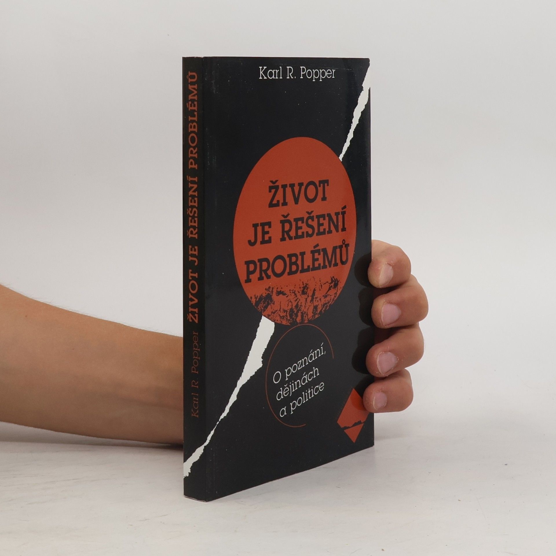 Karl Popper Život je řešení problémů : o poznání, dějinách a politice