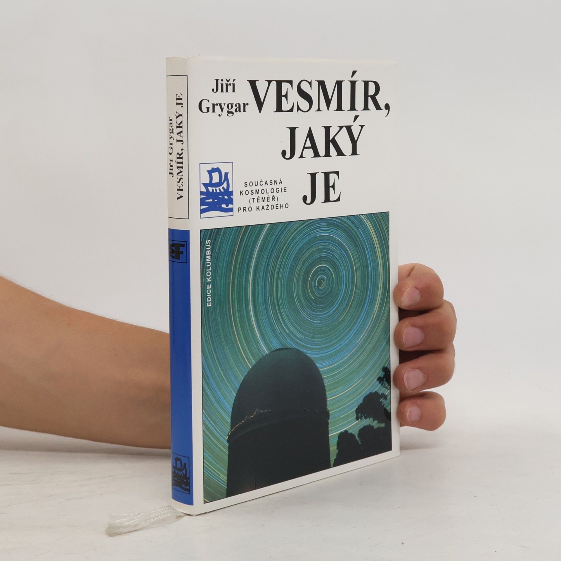 Jiří Grygar Vesmír, jaký je : současná kosmologie (téměř) pro každého