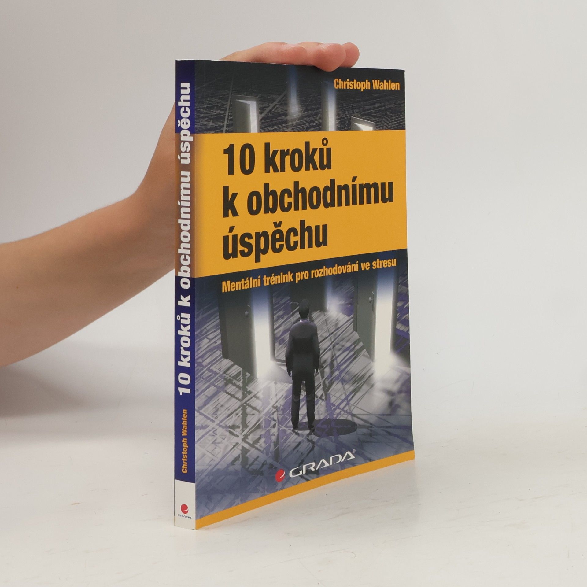 Christoph Wahlen 10 kroků k obchodnímu úspěchu: Mentální trénink pro rozhodování ve stresu