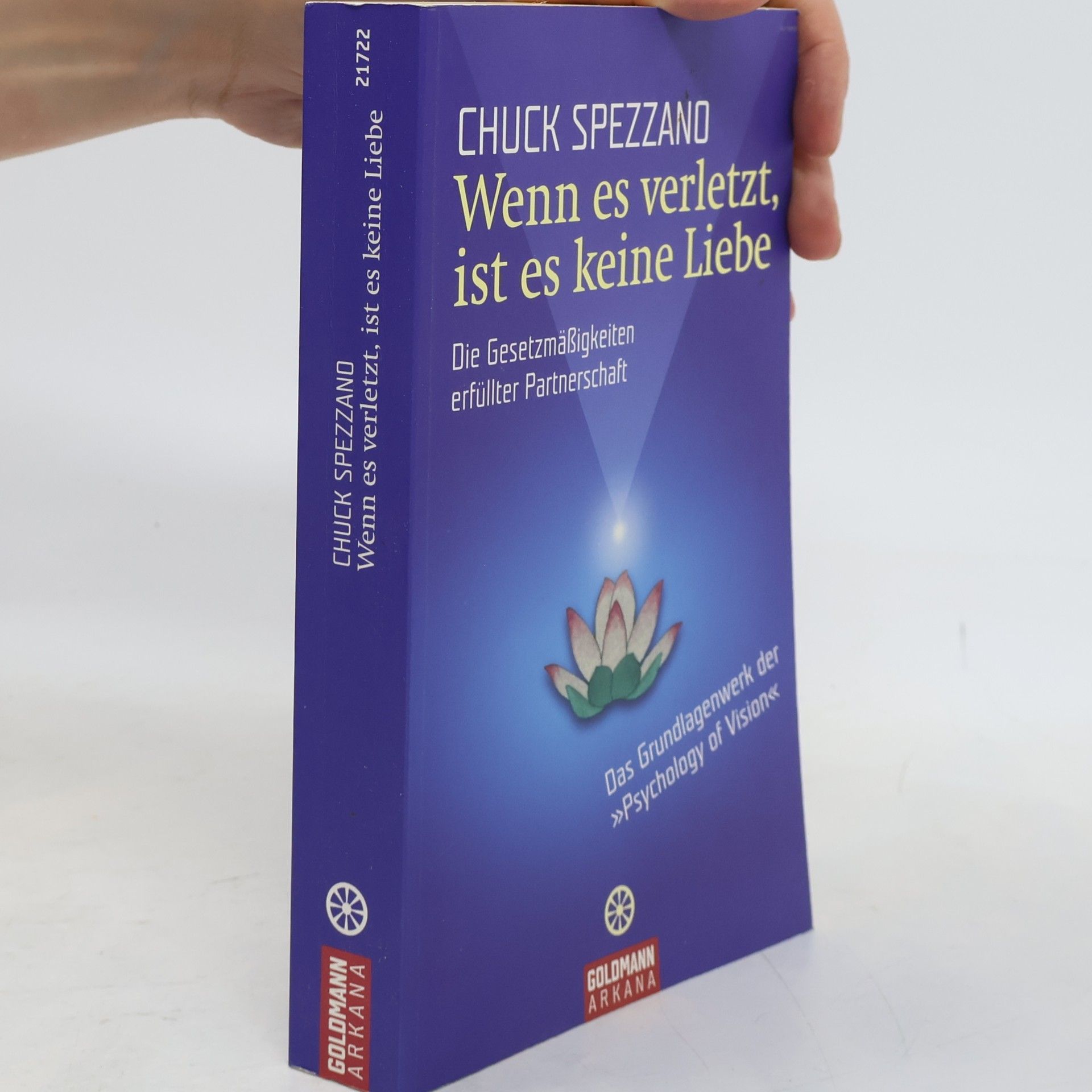 Chuck Spezzano Wenn es verletzt, ist es keine Liebe: Die Gesetzmäßigkeiten erfüllter Partnerschaft