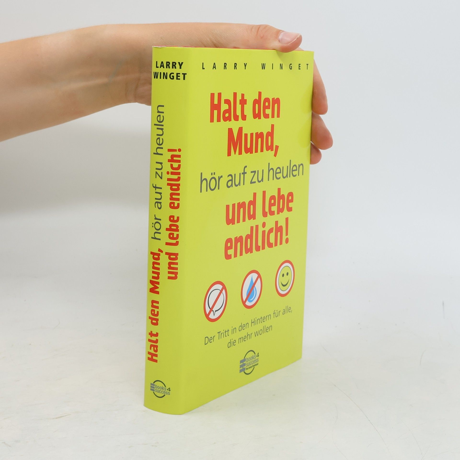 Larry Winget Halt den Mund, hör auf zu heulen und lebe endlich!