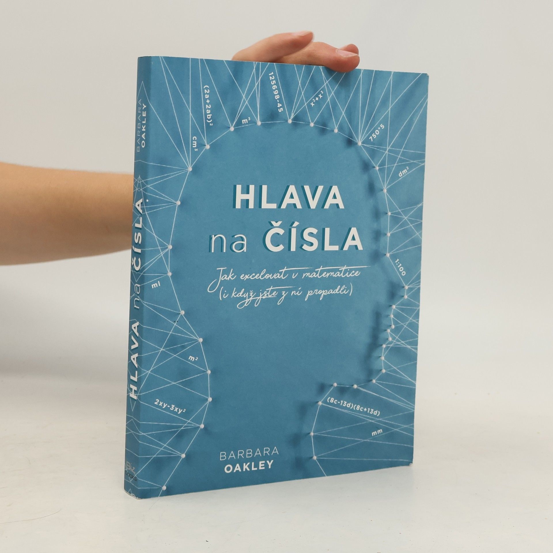 Barbara A. Oakley Hlava na čísla: jak excelovat v matematice
