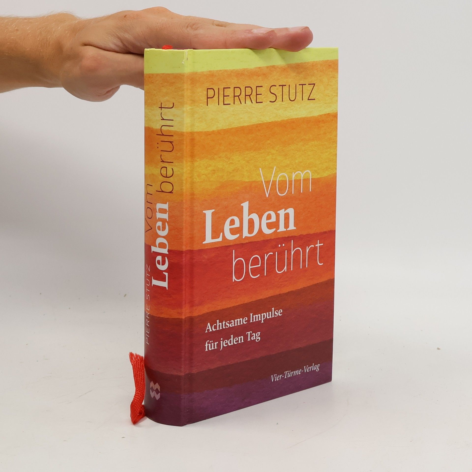 Pierre Stutz Vom Leben berührt - Achtsame Impulse für jeden Tag