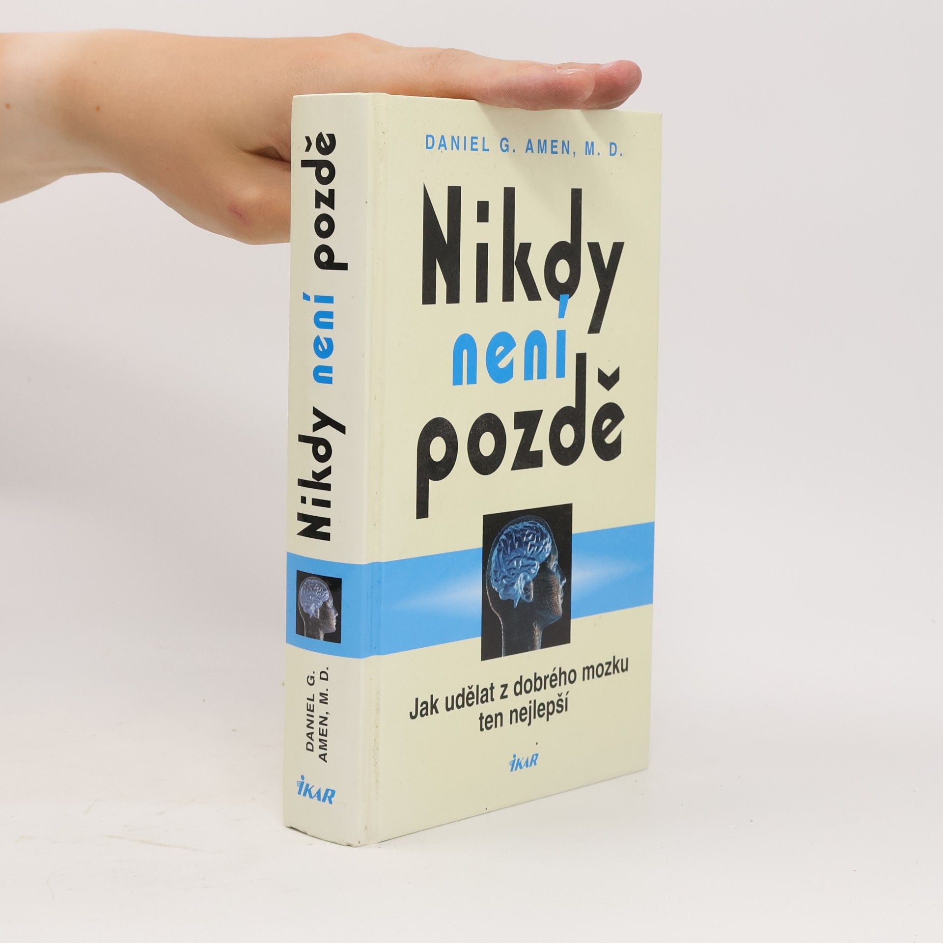 Daniel G. Amen Nikdy není pozdě : jak udělat z dobrého mozku ten nejlepší