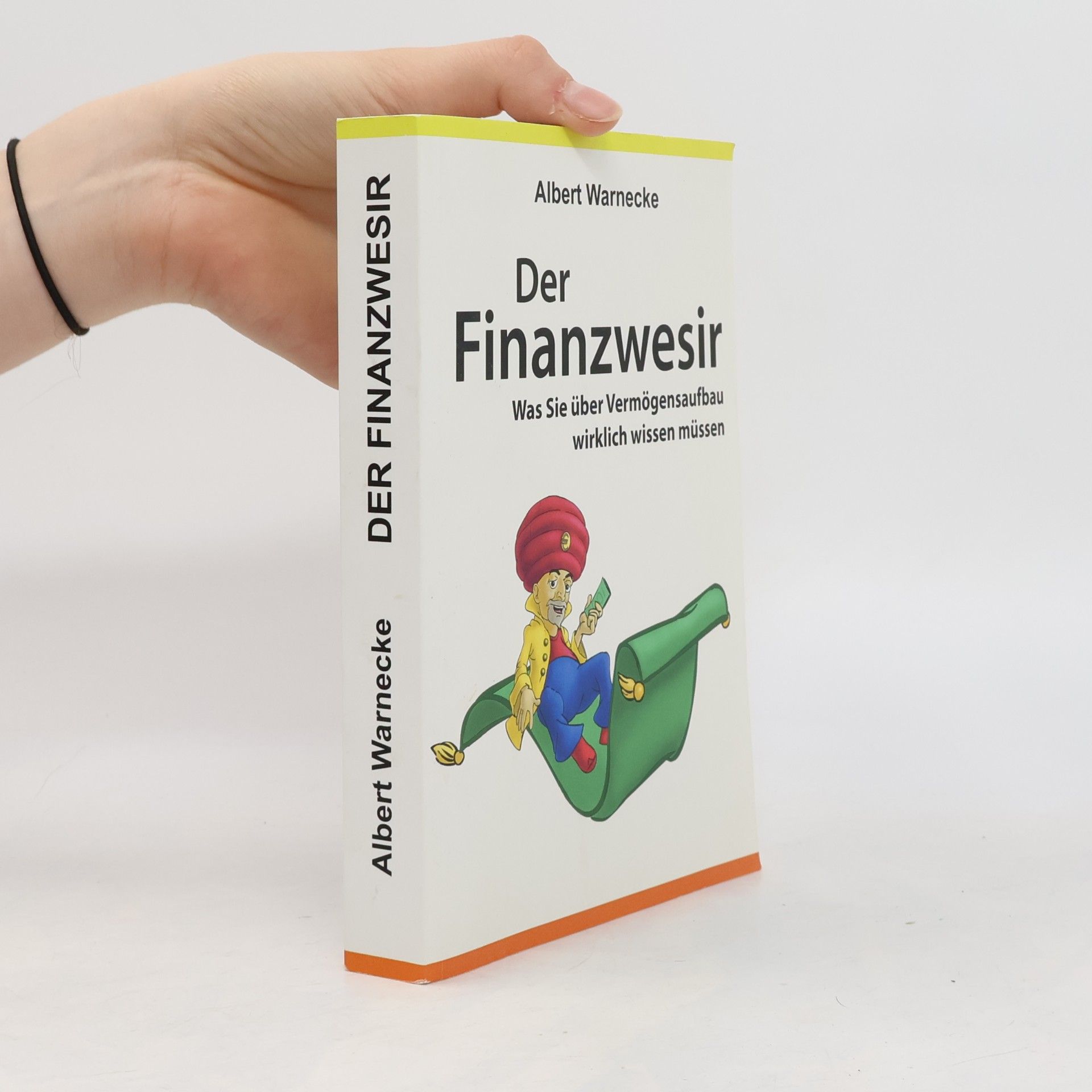 Albert Warnecke Der Finanzwesir - Was Sie über Vermögensaufbau wirklich wissen müssen. Intelligent Geld anlegen und finanzielle Freiheit erlange