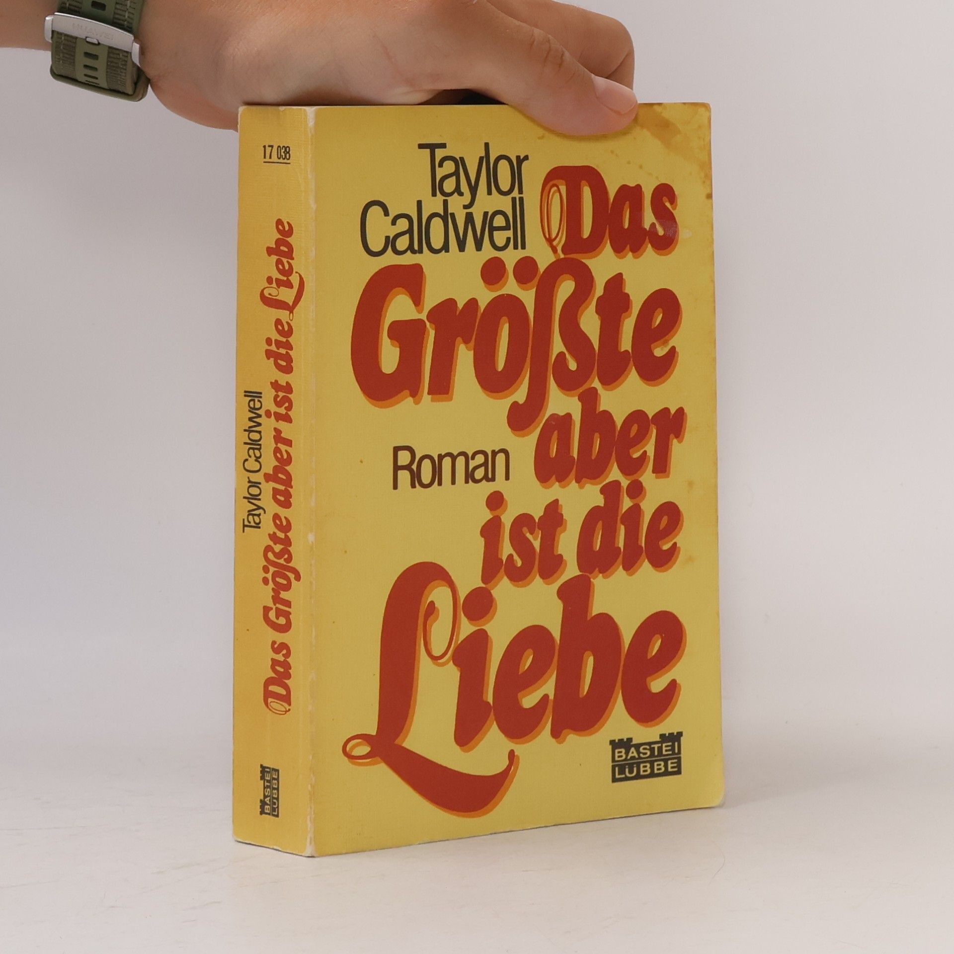 Taylor Caldwell Das Größte aber ist die Liebe
