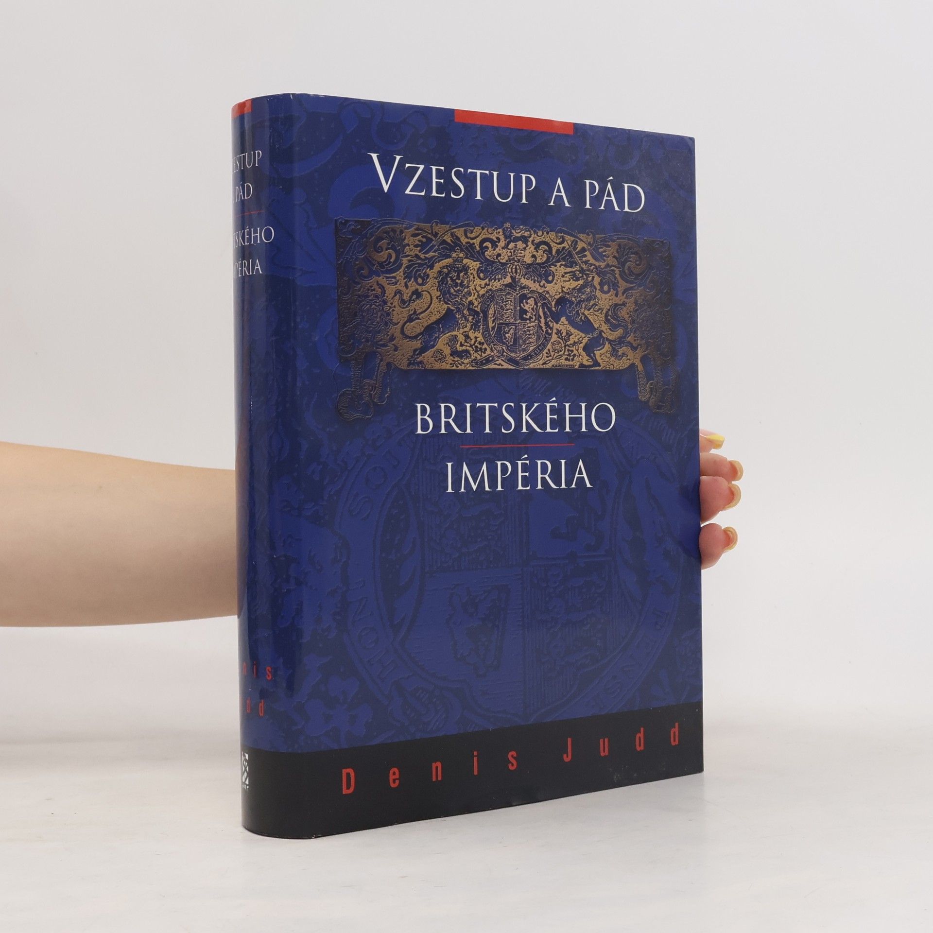 Denis Judd Vzestup a pád britského impéria