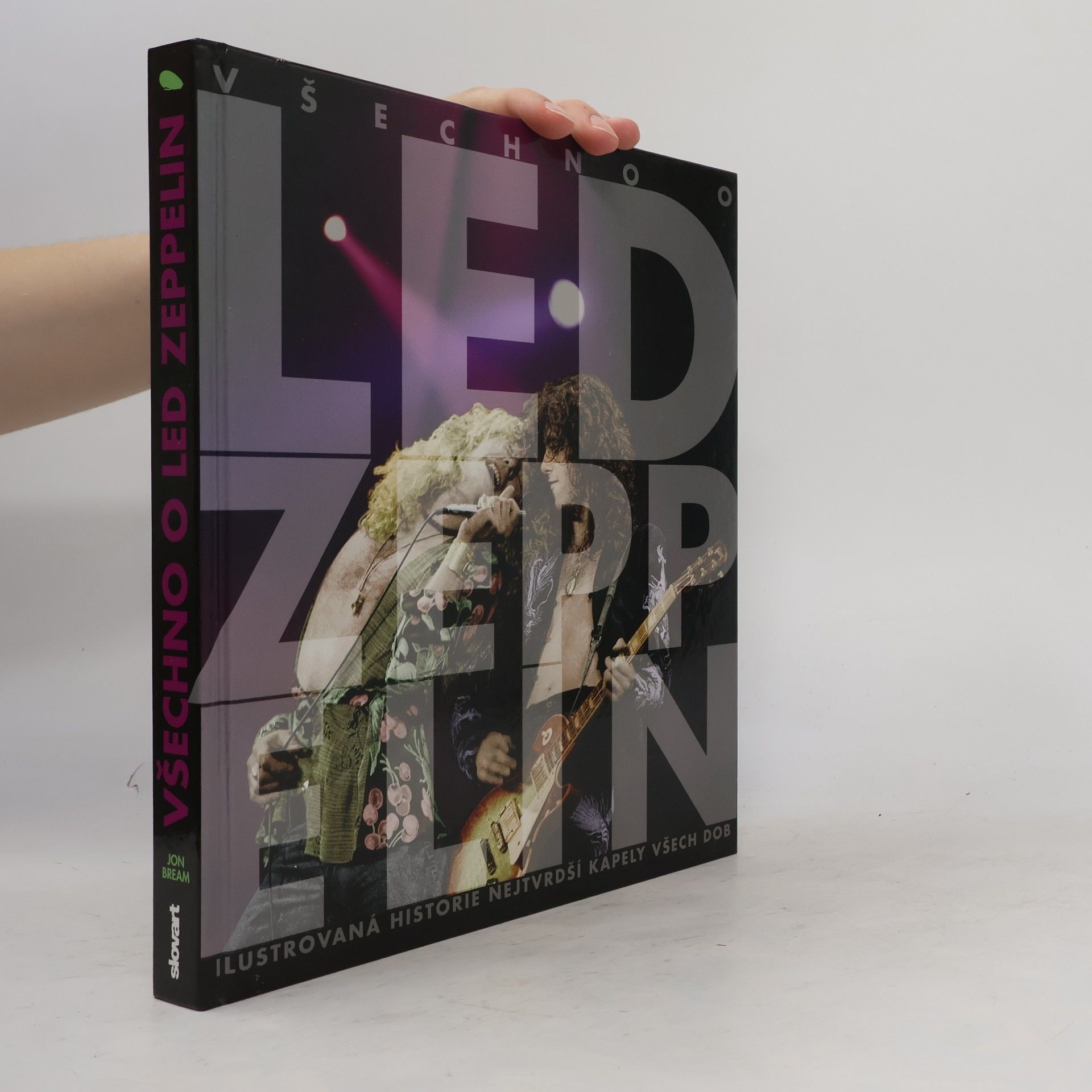 John Bream Všechno o Led Zeppelin: ilustrovaná historie nejtvrdší kapely všech dob