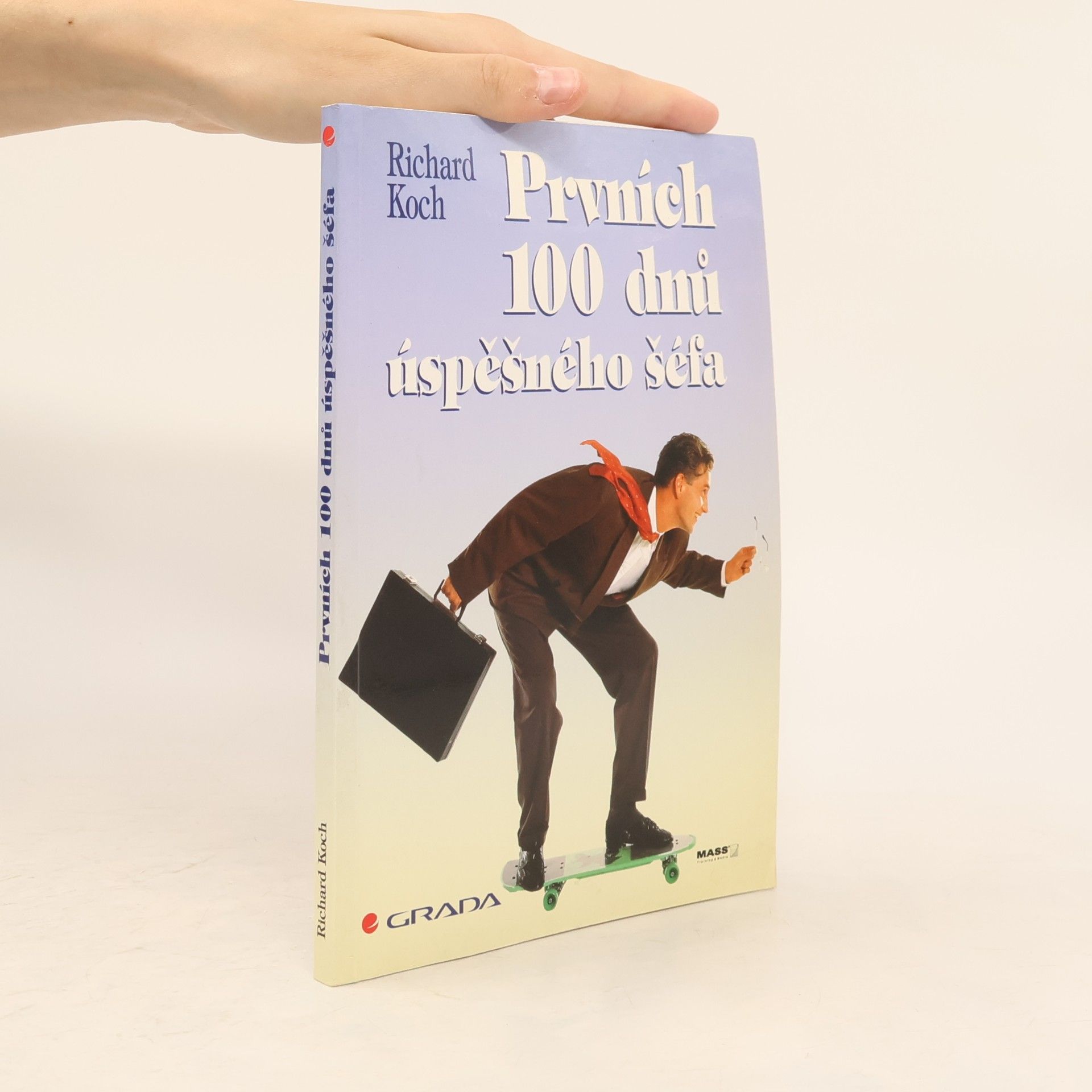 Richard Koch Prvních 100 dnů úspěšného šéfa