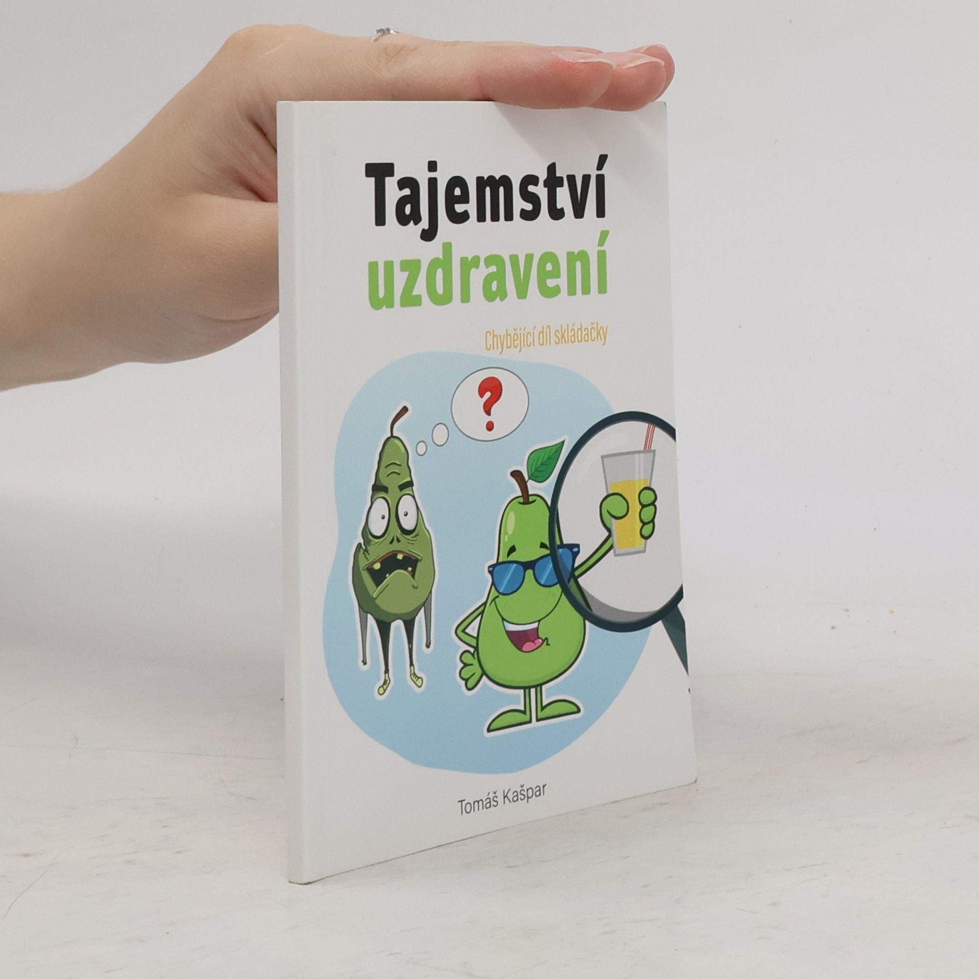 Tomáš Kašpar Tajemství uzdravení : nejvíce opomíjená a nejzásadnější věc