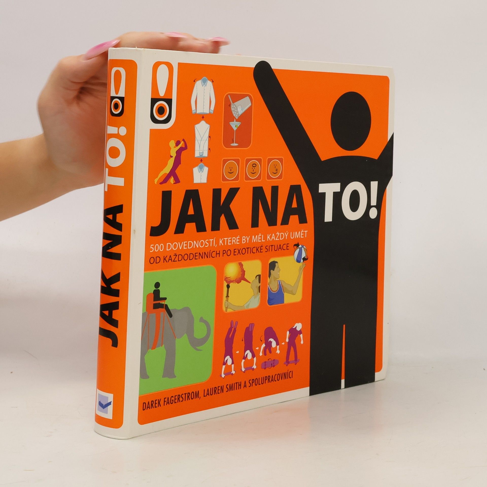 Derek Fagerstrom Jak na to! : rady do života : [500 dovedností, které by měl každý umět : od každodenních po exotické situace]